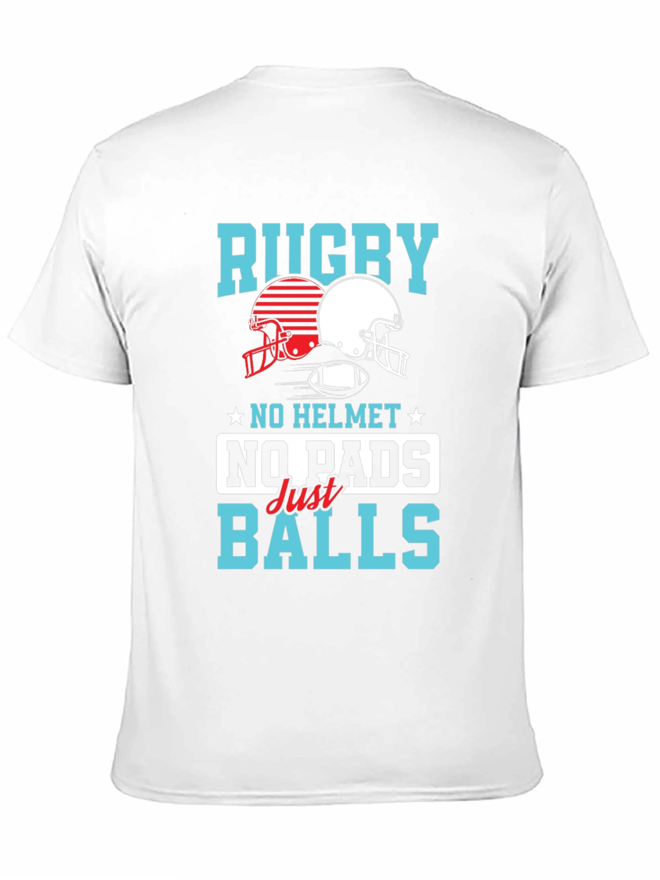 Rugby No Helmet No Pads Just Balls T-Shirt