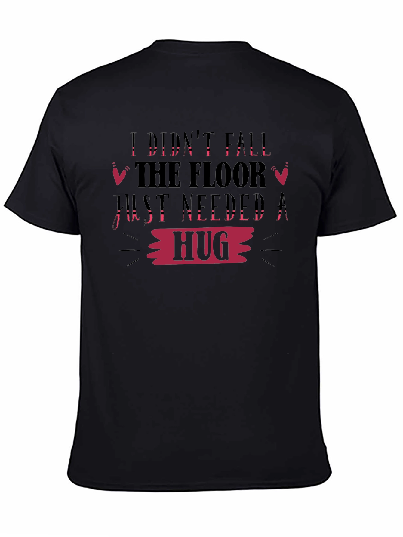 Funny Graphic Tee: I Didnt Fall Needed Hug
