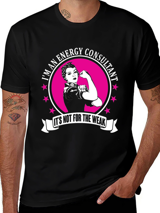Energy Consultant T-Shirt - Its Not For The Weak!
