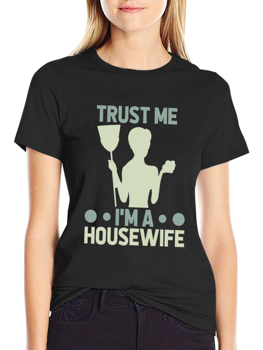 Trust Me Im a Housewife T-Shirt