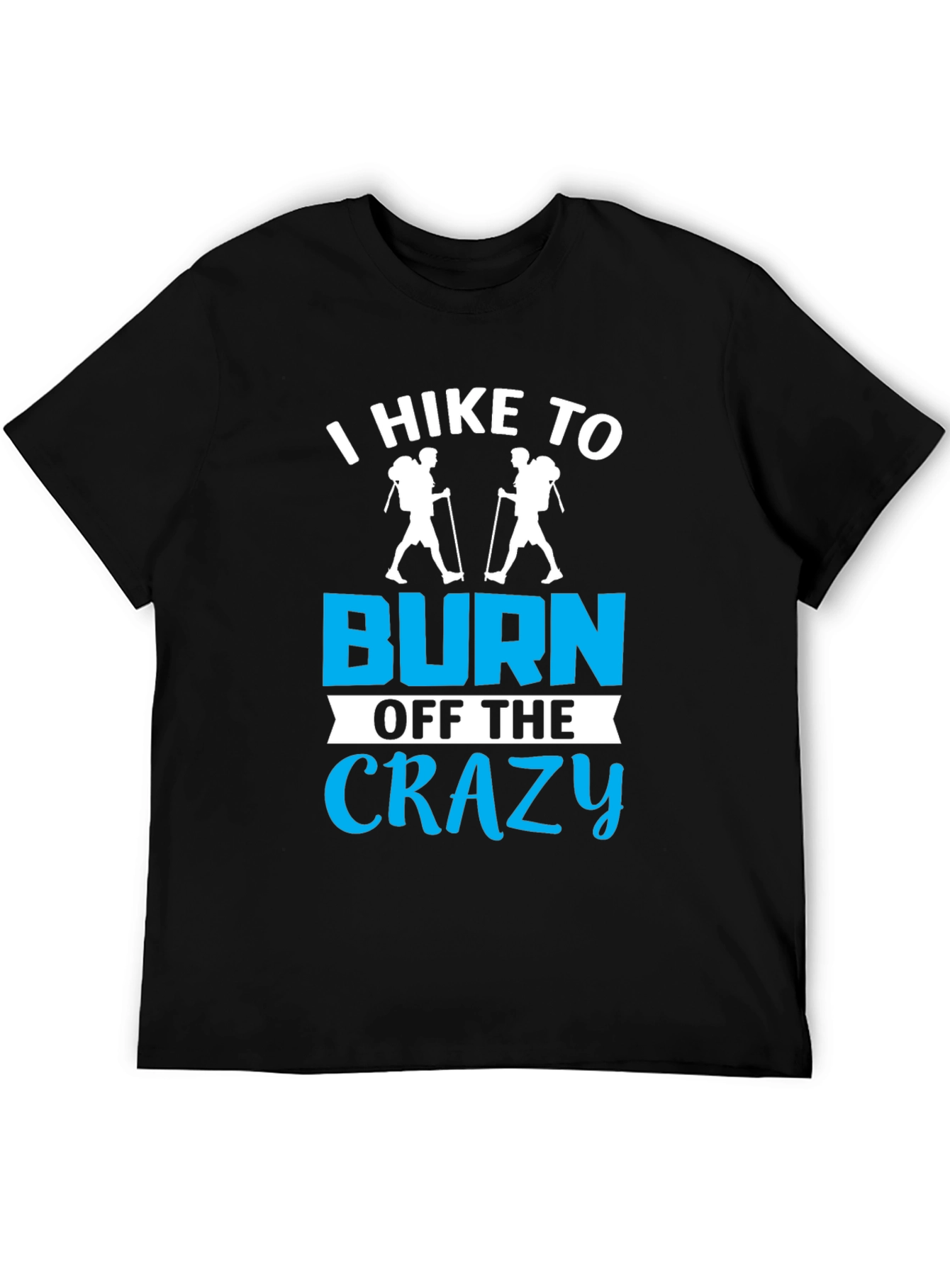 I Hike To Burn Off The Crazy T-Shirt