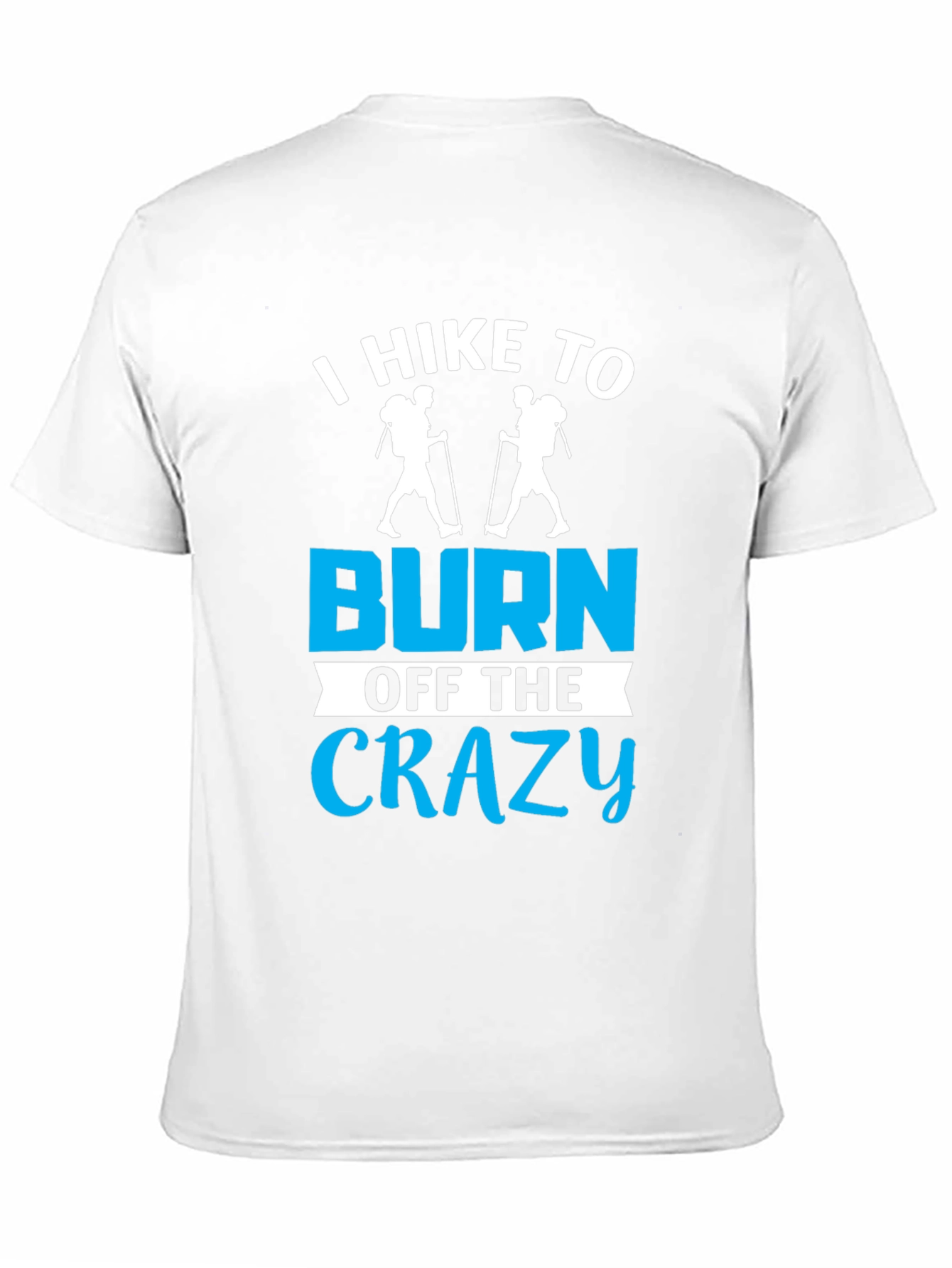 I Hike To Burn Off The Crazy T-Shirt