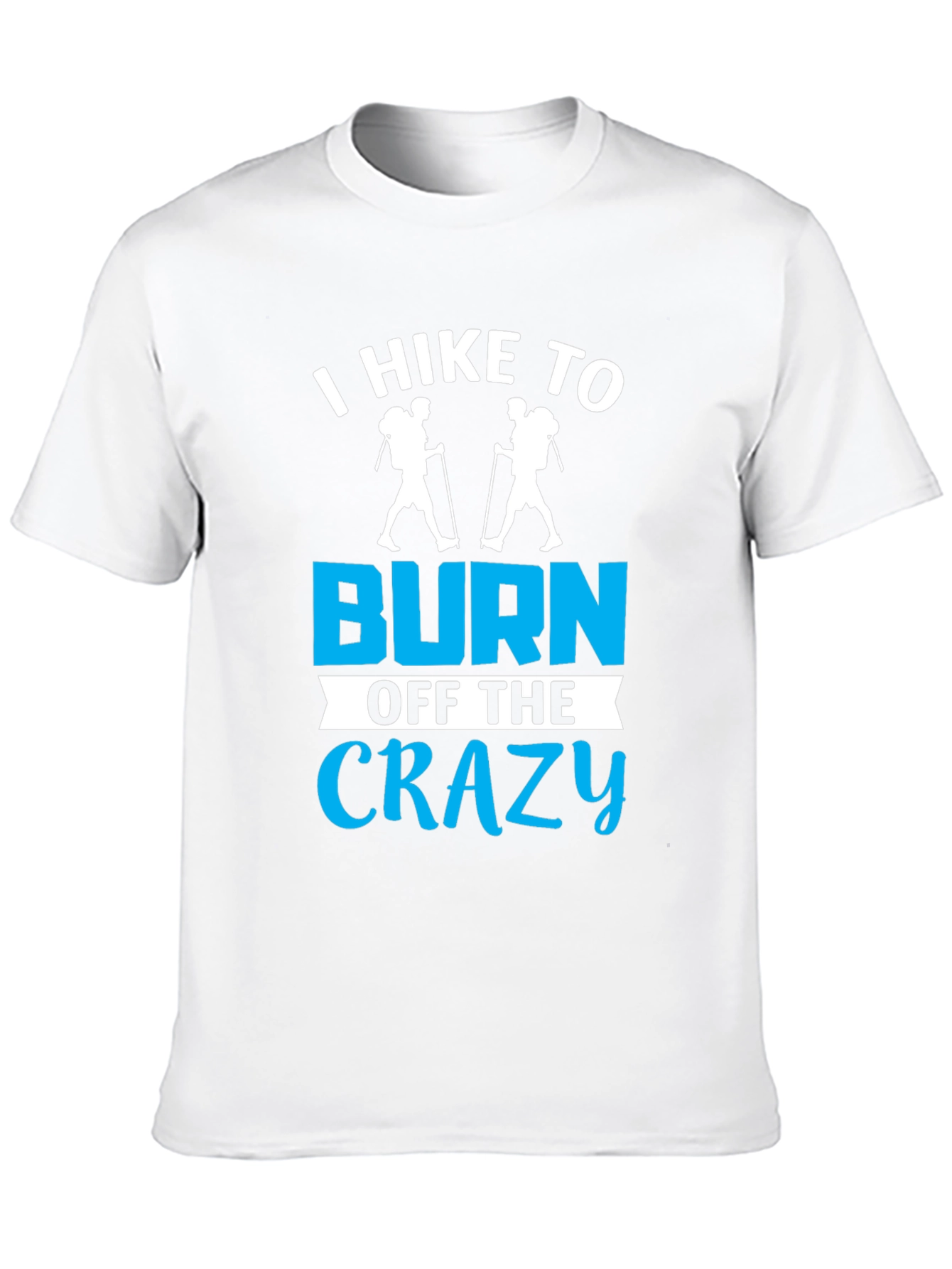 I Hike To Burn Off The Crazy T-Shirt