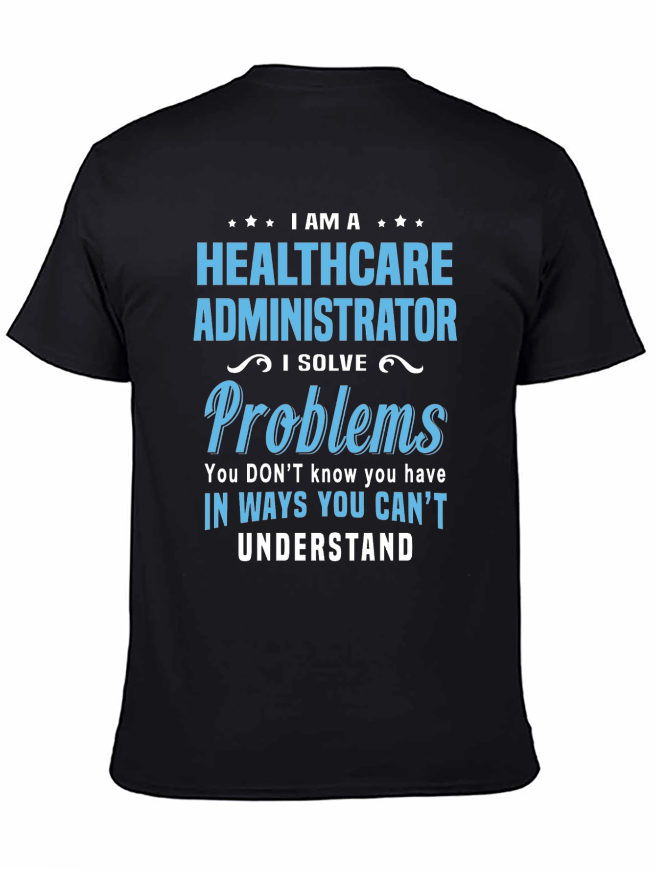 Healthcare Administrator T-Shirt - I Solve Problems