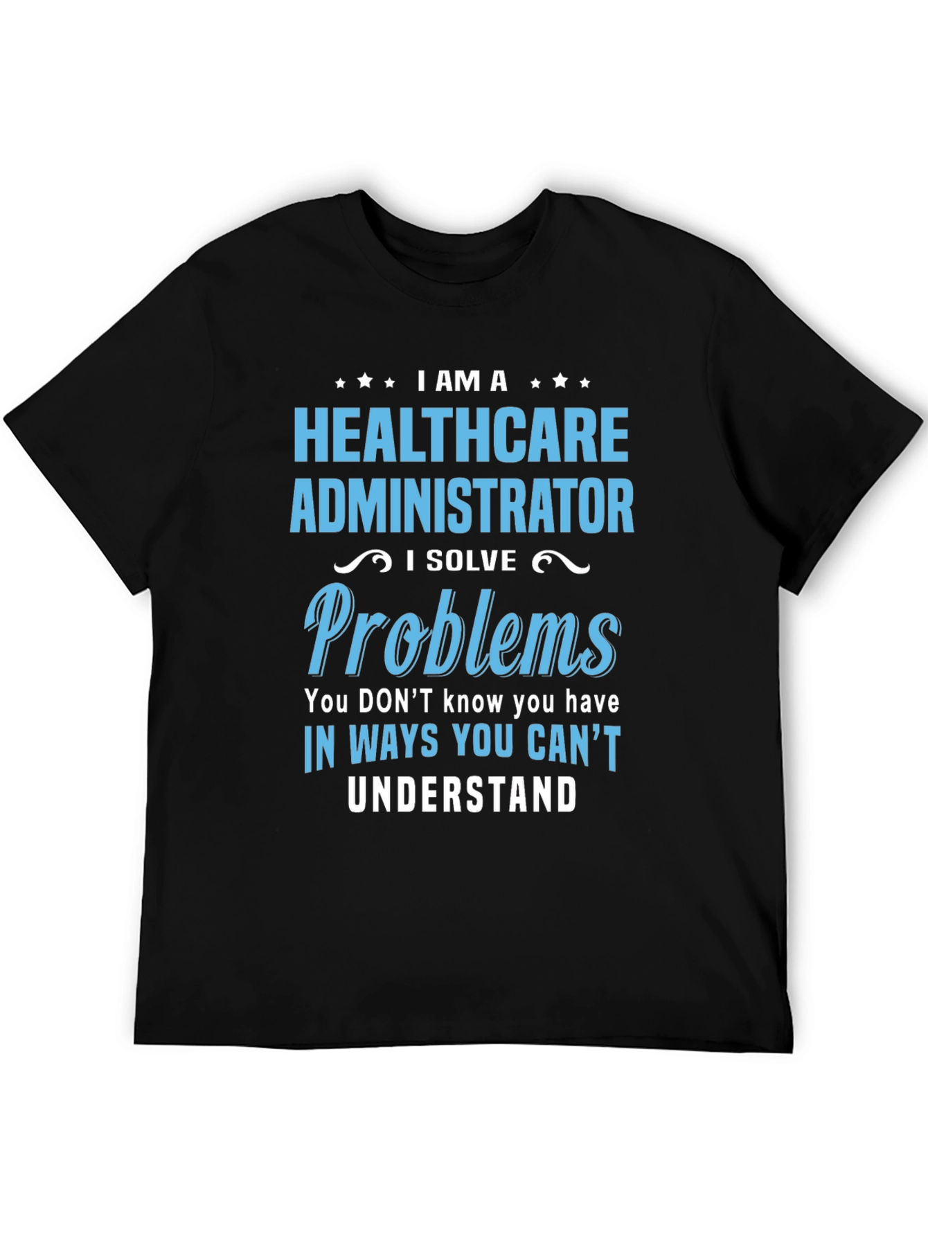 Healthcare Administrator T-Shirt - I Solve Problems