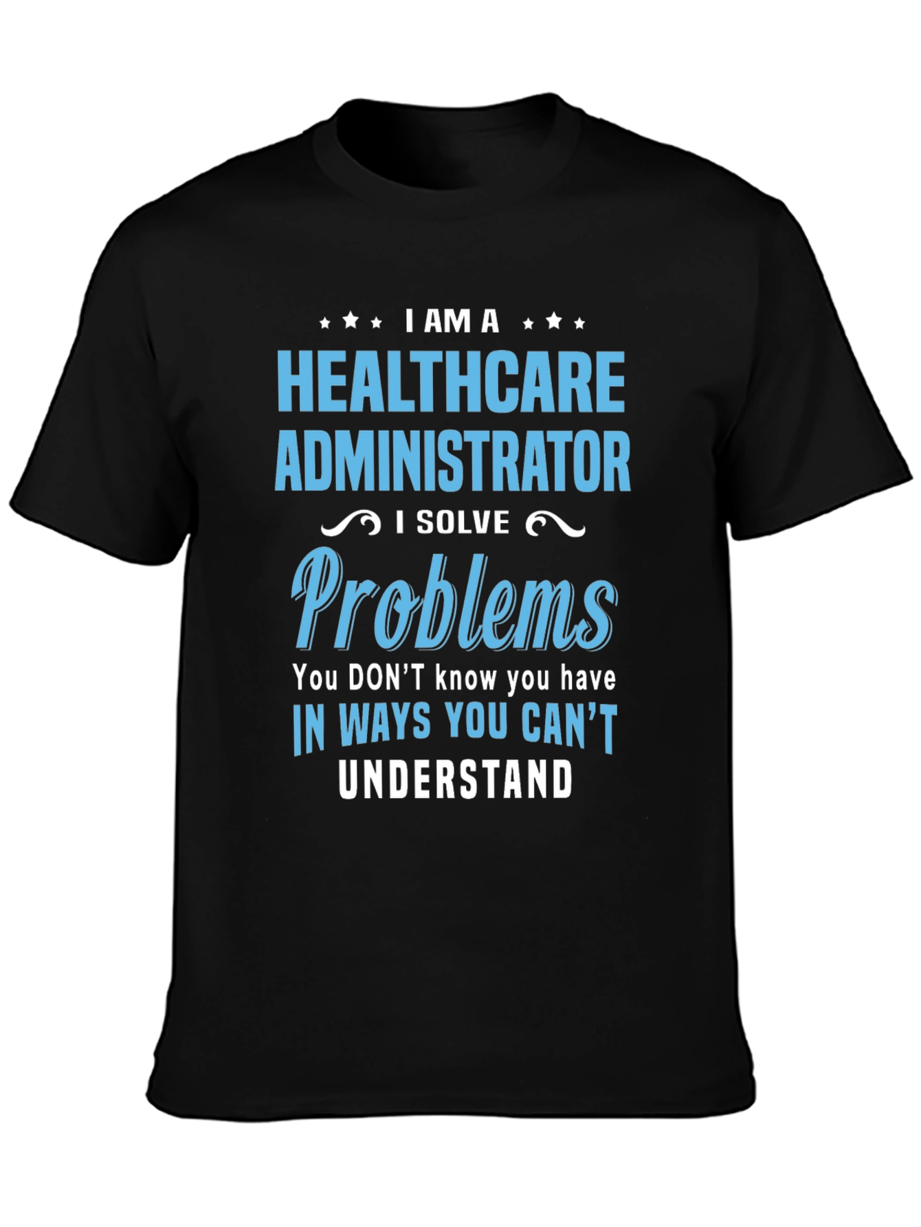 Healthcare Administrator T-Shirt - I Solve Problems