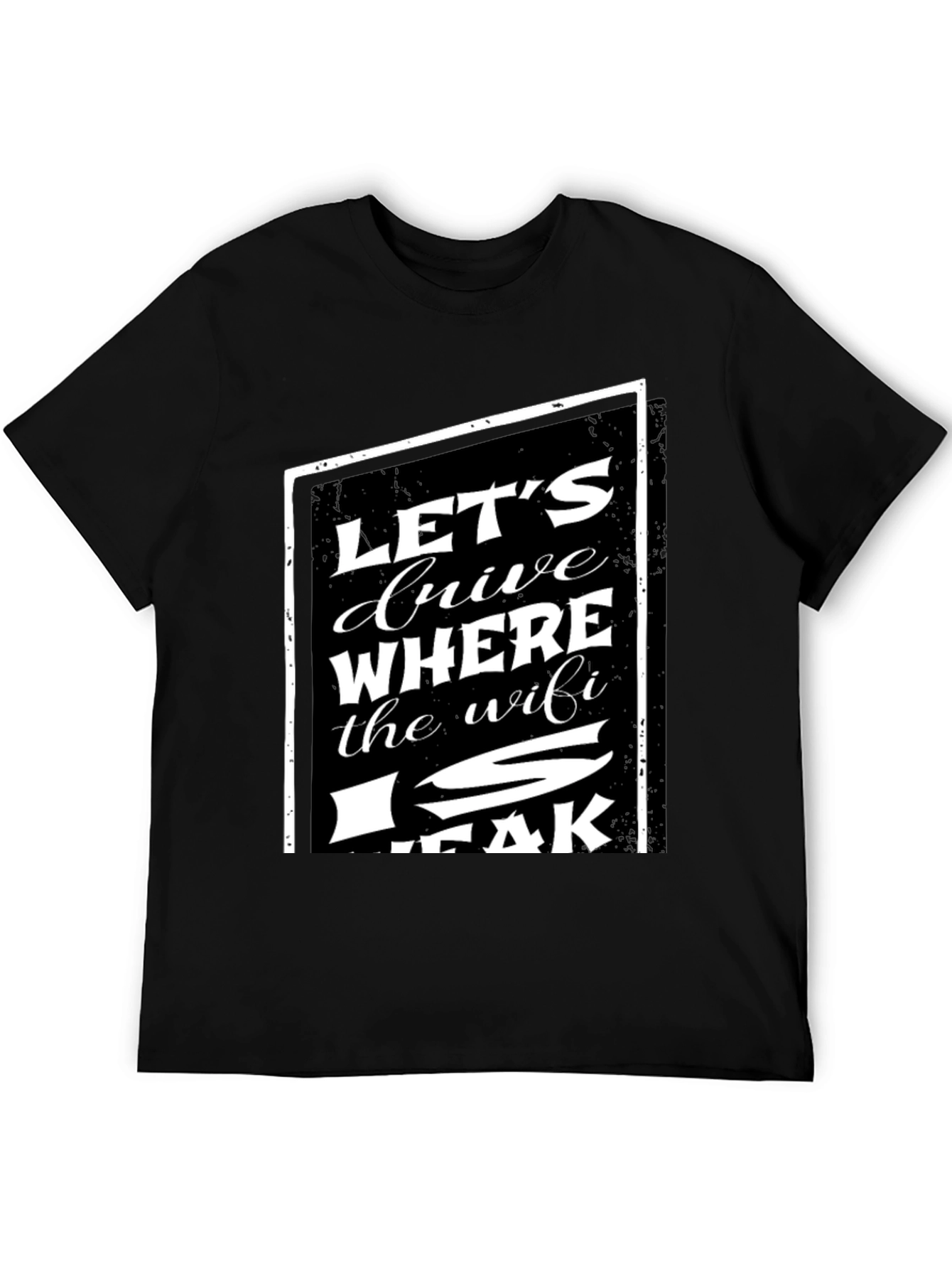 Lets Drive Where The WiFi Is Weak T-Shirt