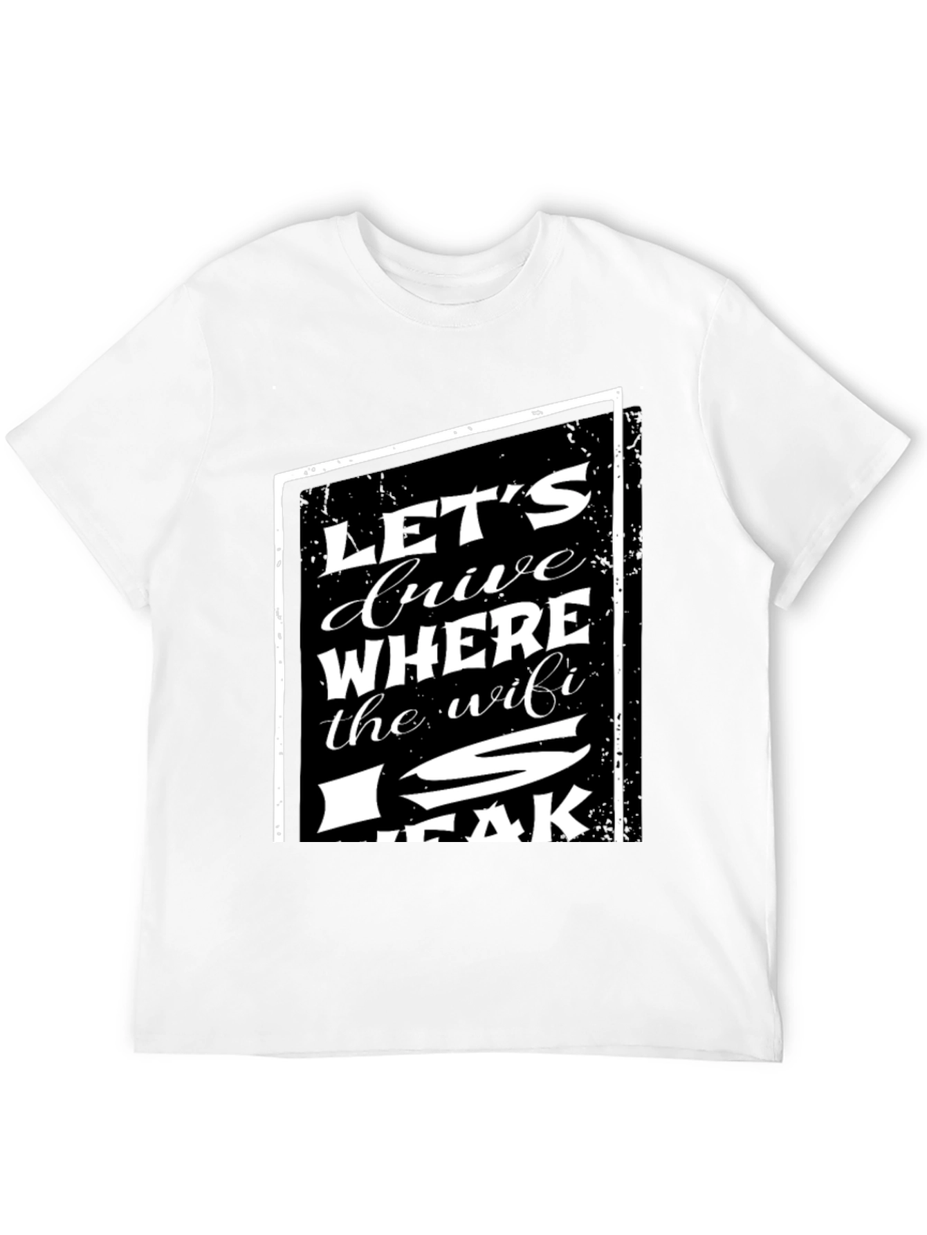 Lets Drive Where The WiFi Is Weak T-Shirt
