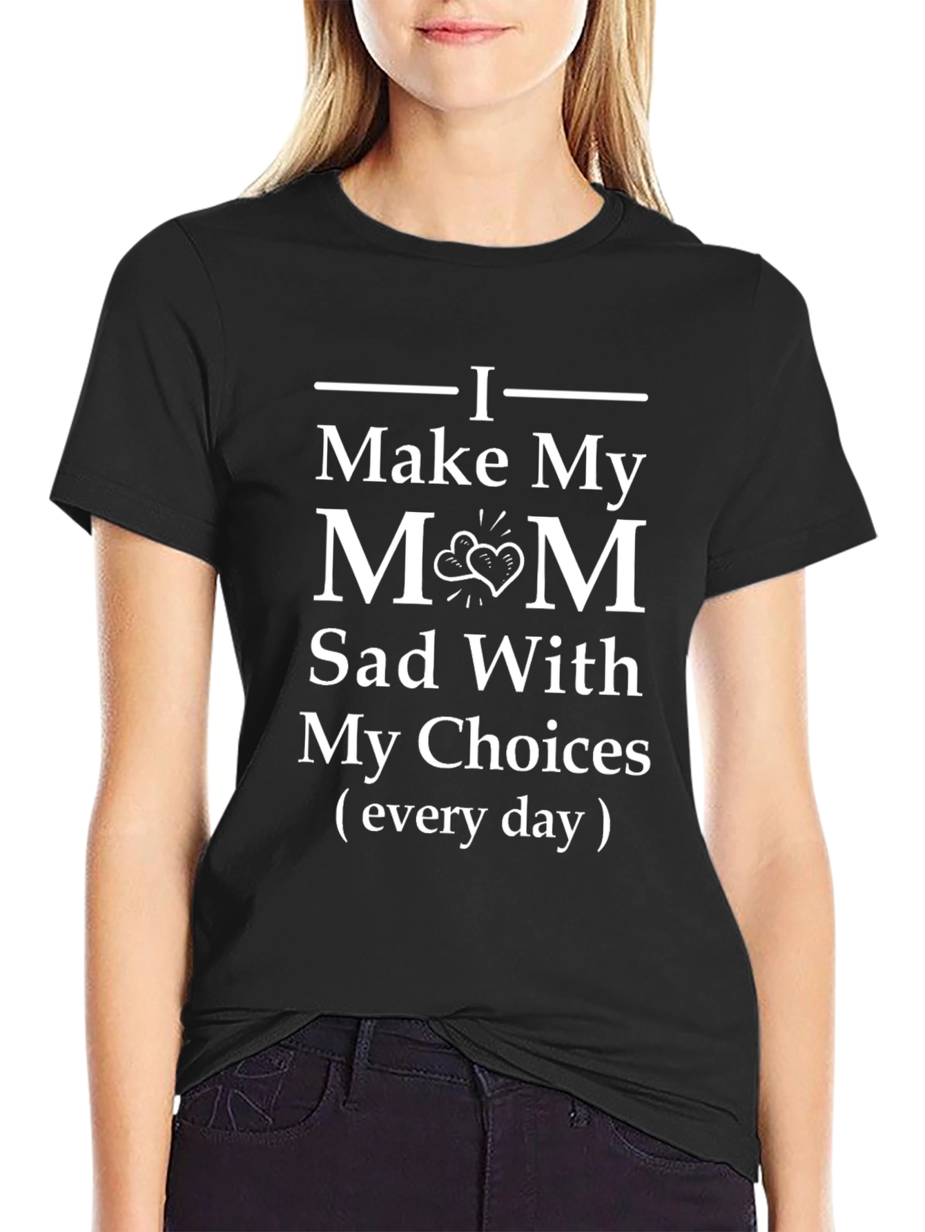 I Make My Mom Sad T-Shirt - Funny Gift