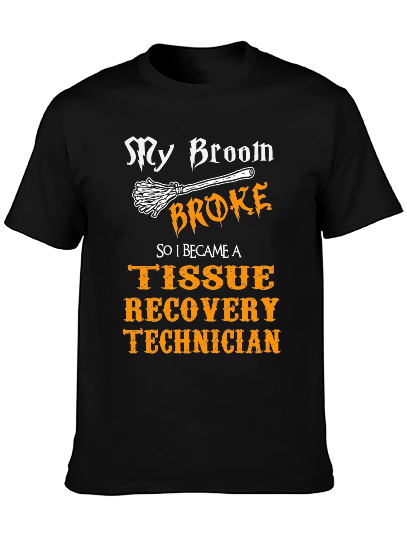 My Broom Broke Tissue Recovery Technician T-Shirt