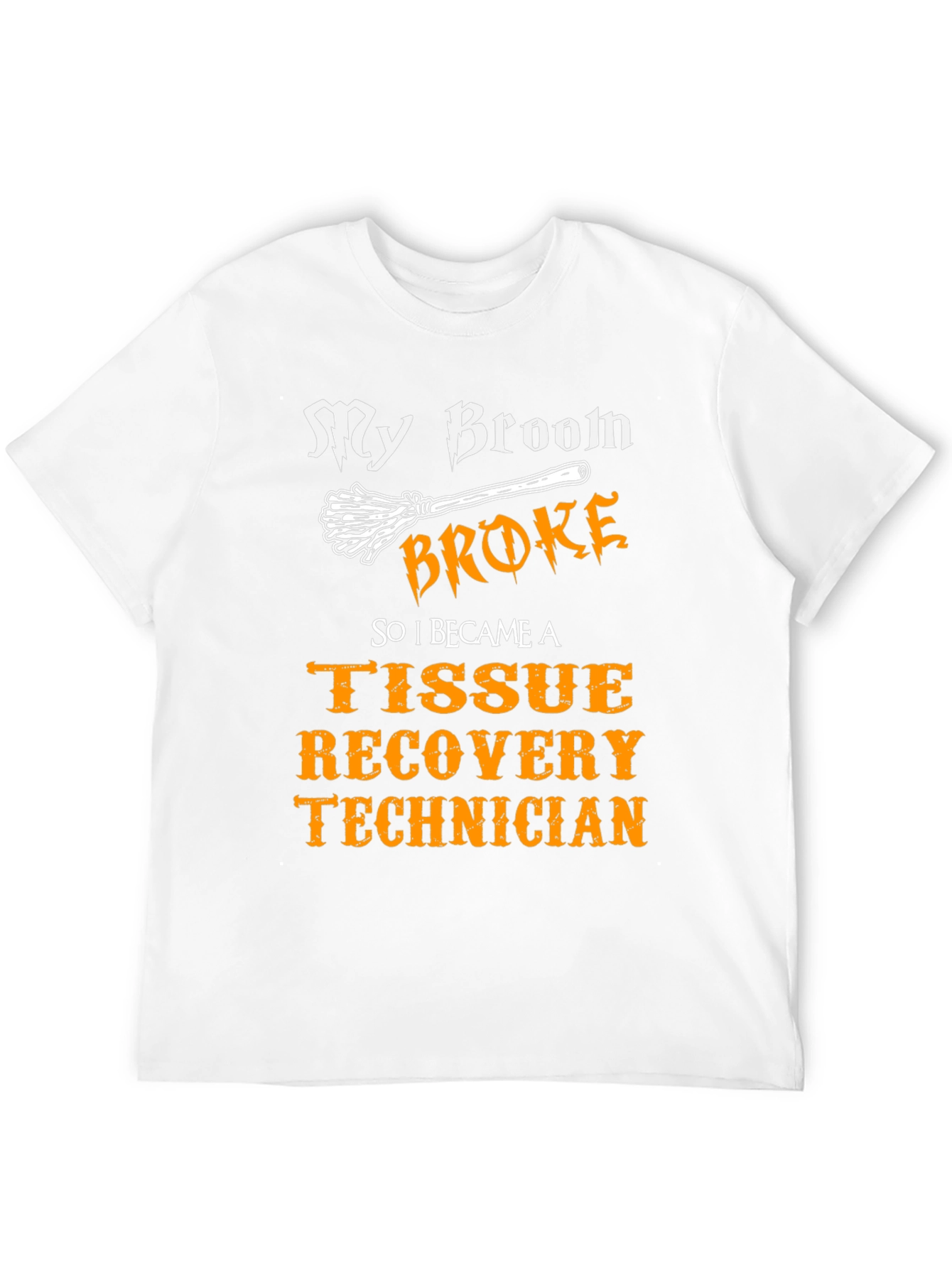 My Broom Broke Tissue Recovery Technician T-Shirt