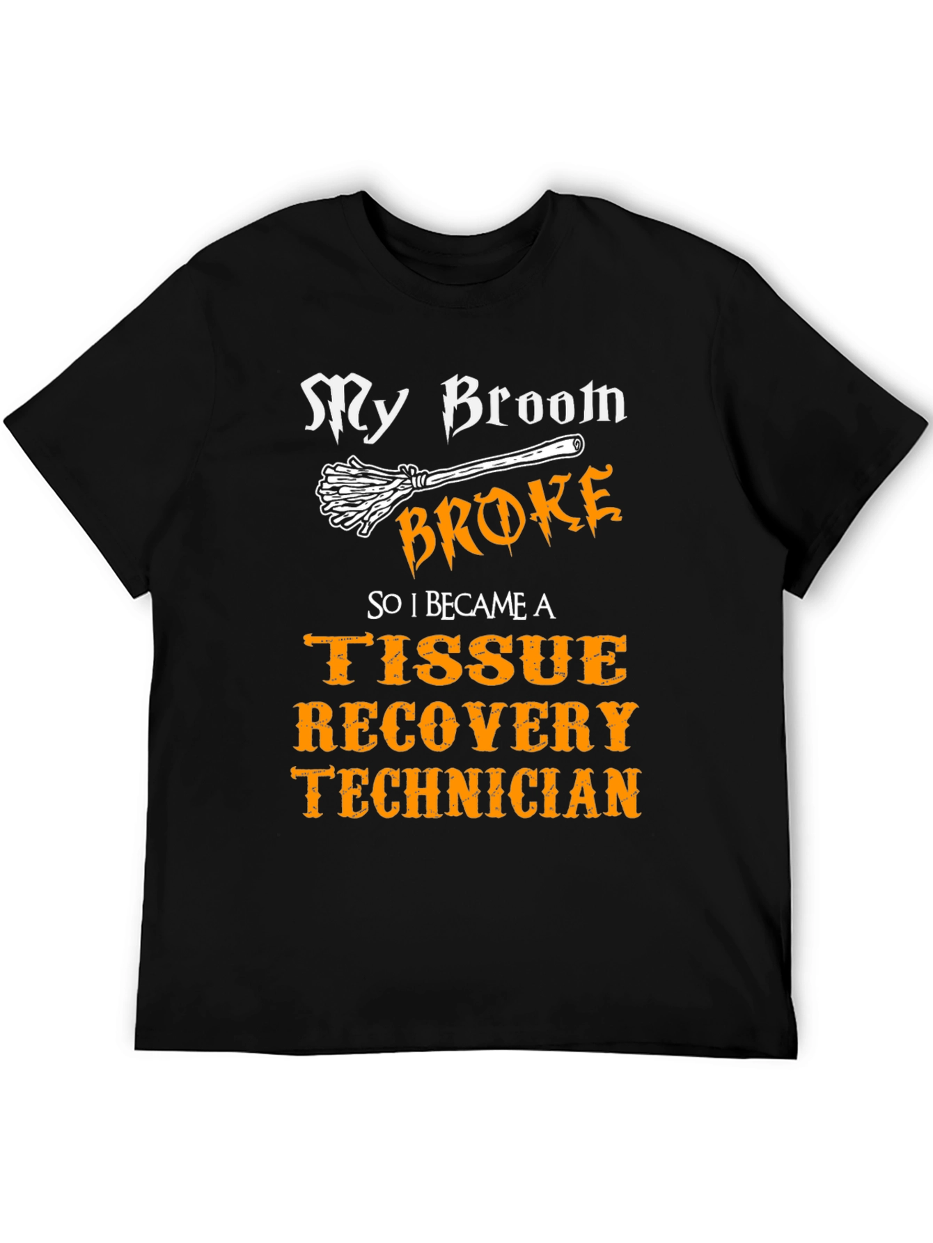 My Broom Broke Tissue Recovery Technician T-Shirt