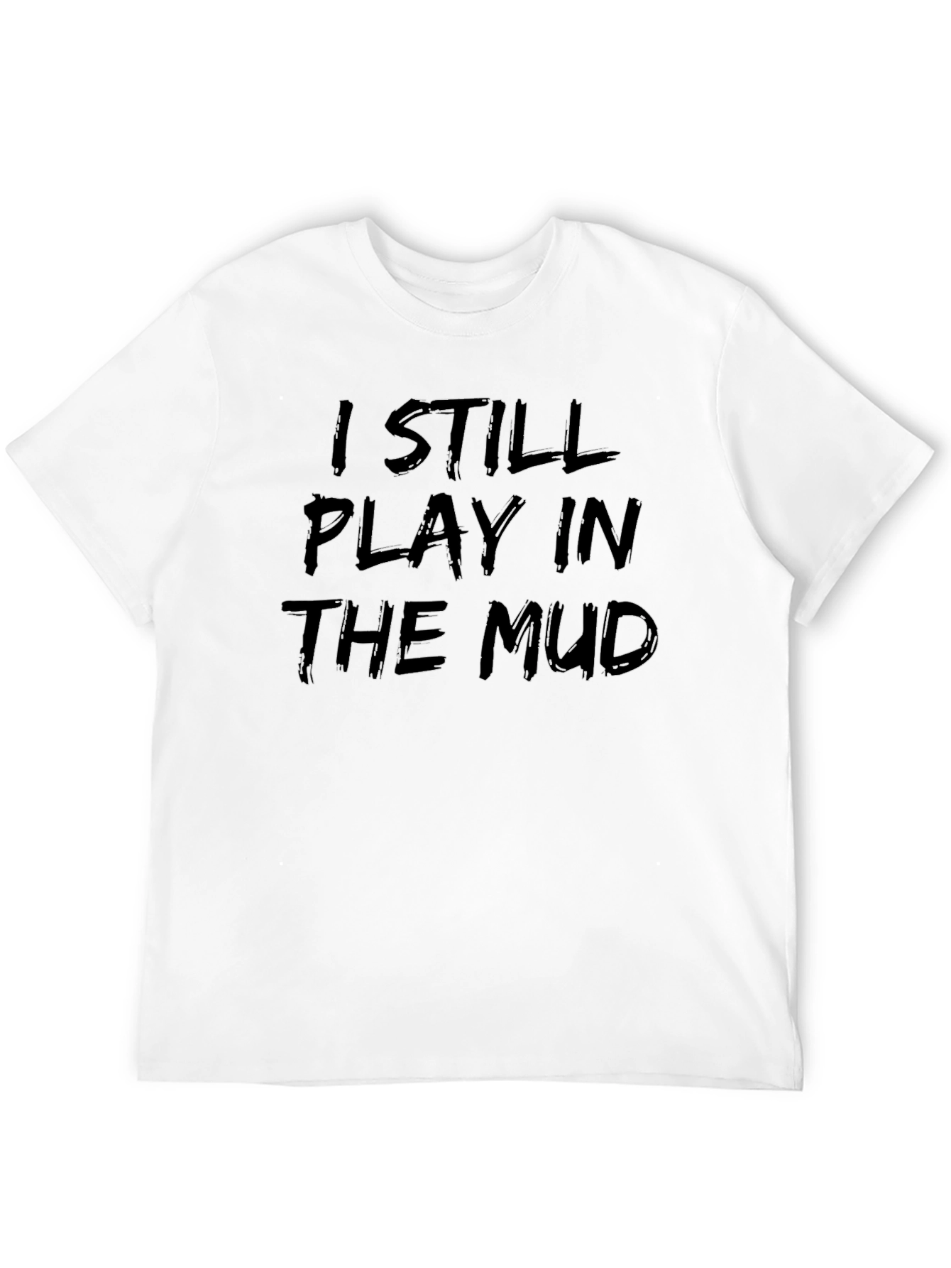 I Still Play in the Mud Graphic Tee