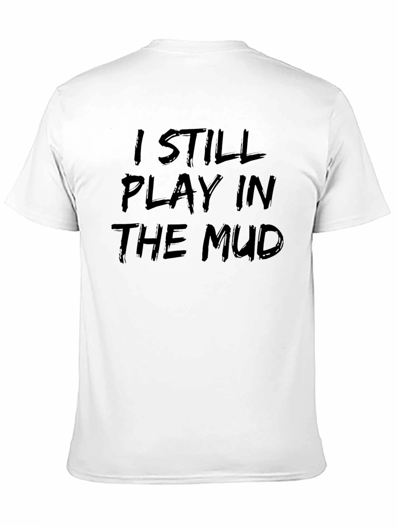 I Still Play in the Mud Graphic Tee