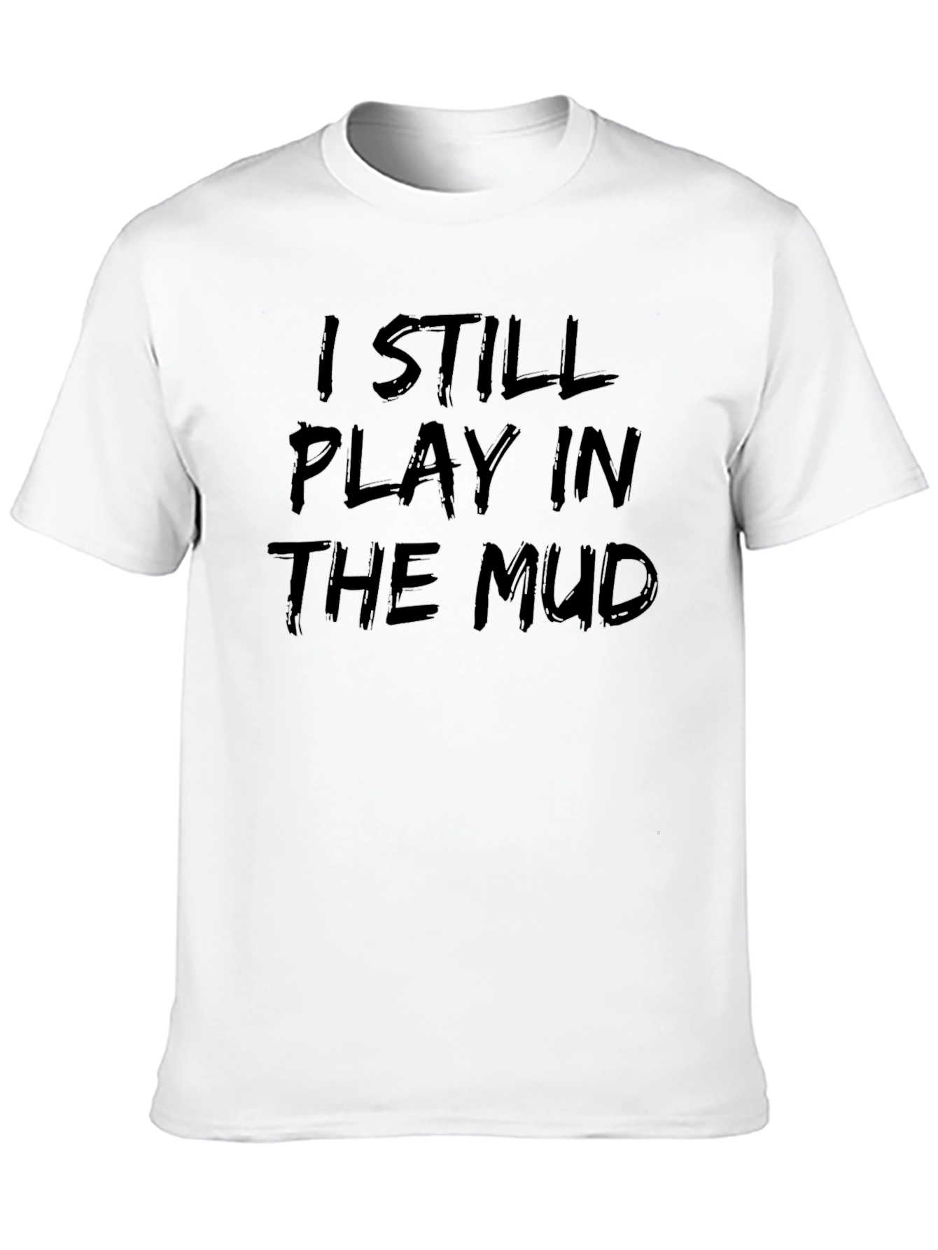 I Still Play in the Mud Graphic Tee