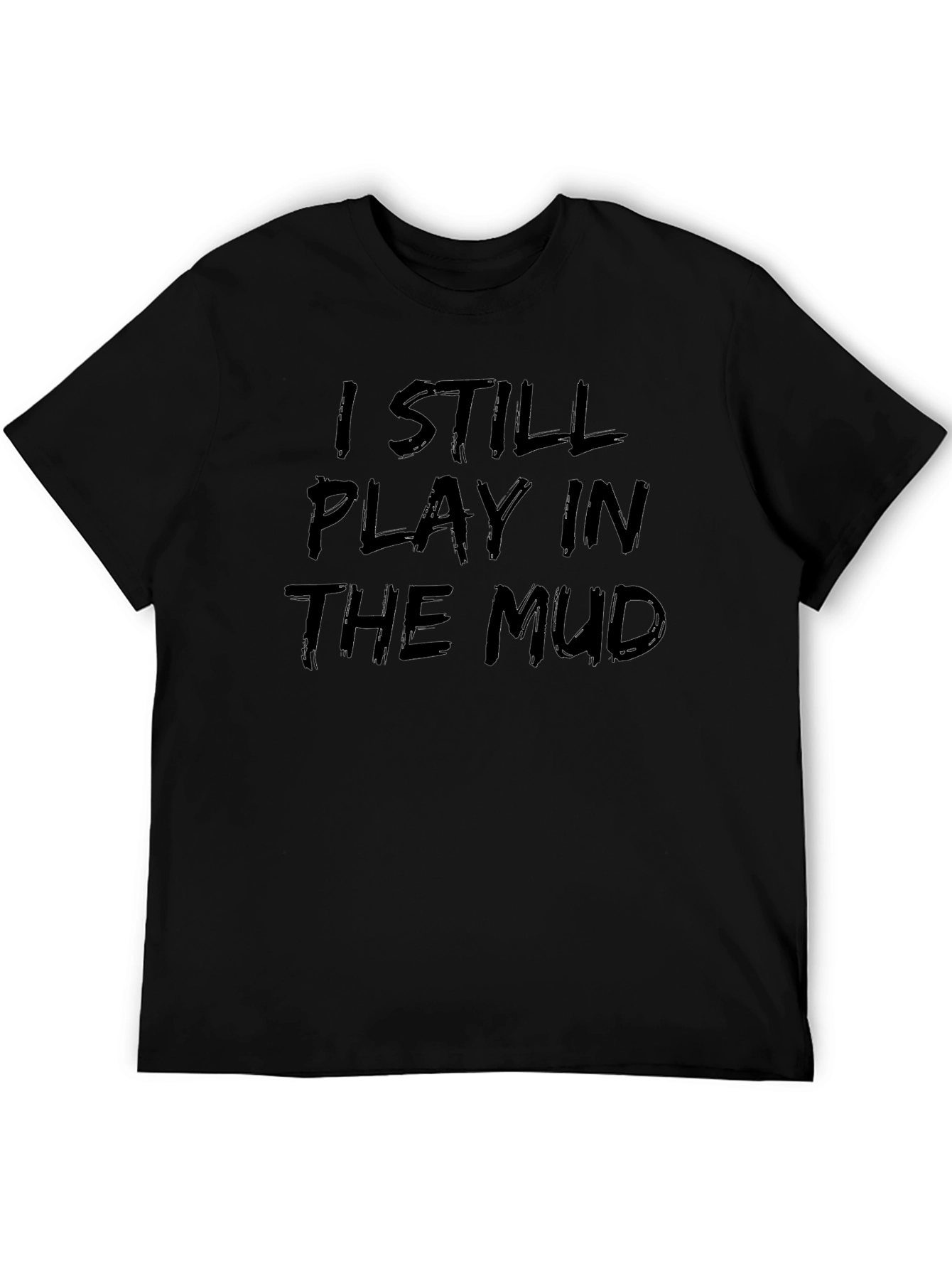I Still Play in the Mud Graphic Tee
