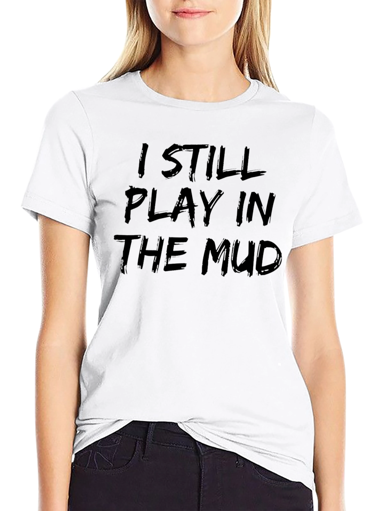 I Still Play in the Mud Graphic Tee
