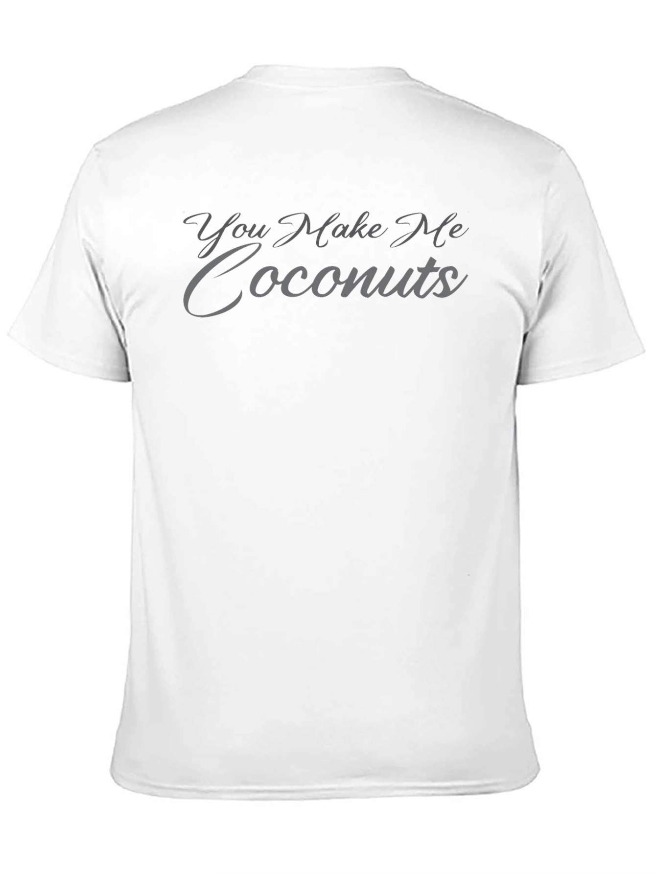 You Make Me Coconuts T-Shirt - Funny Novelty Tee