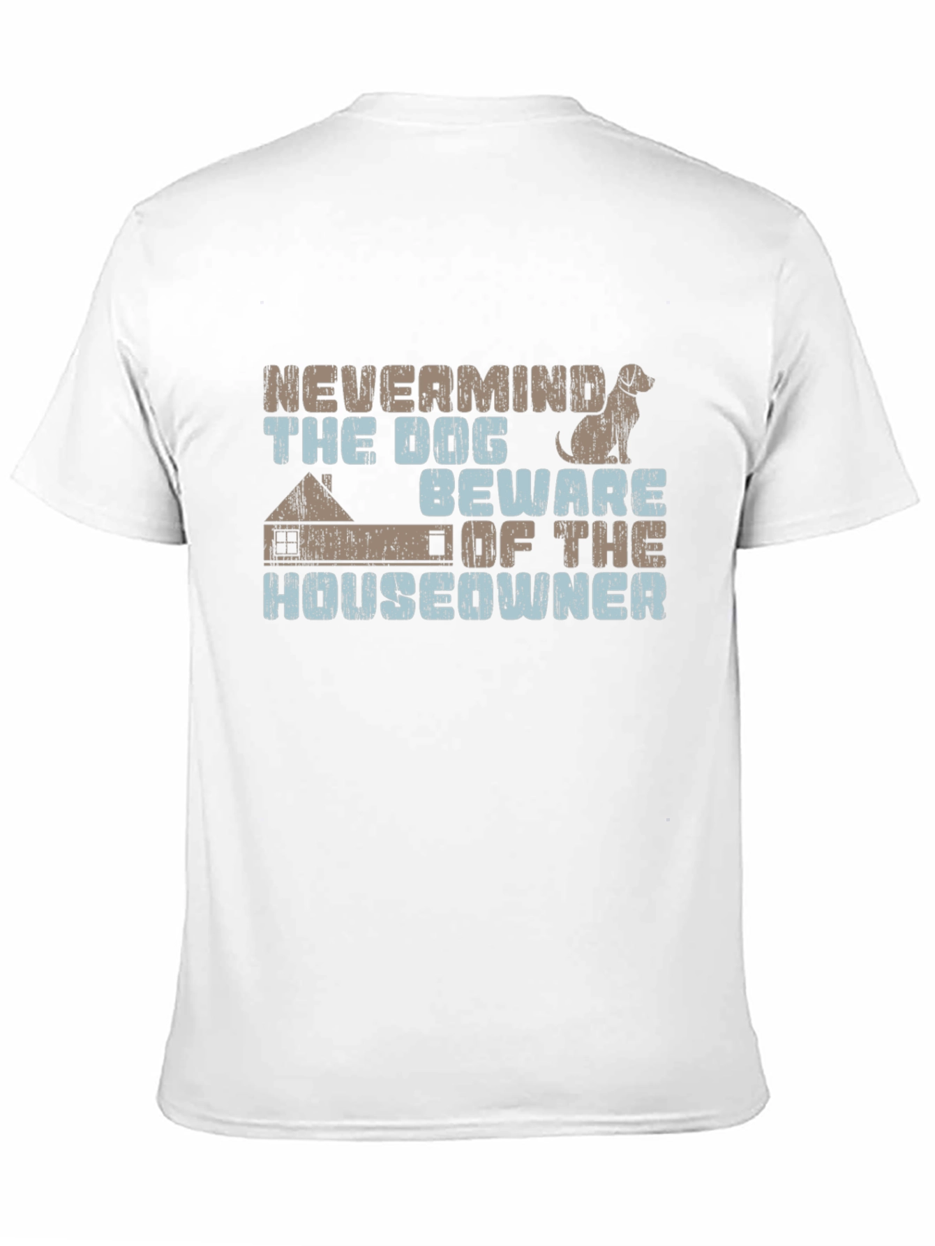 Nevermind The Dog Beware Of The Homeowner Tee