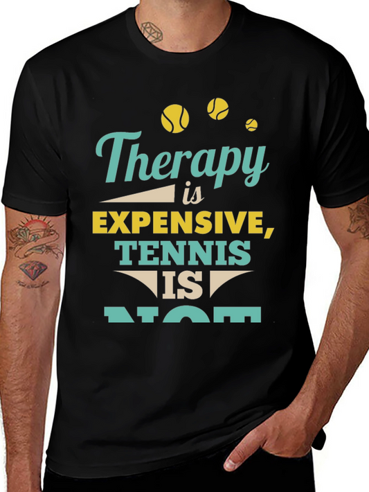 Therapy Is Expensive Tennis Is Not T-Shirt