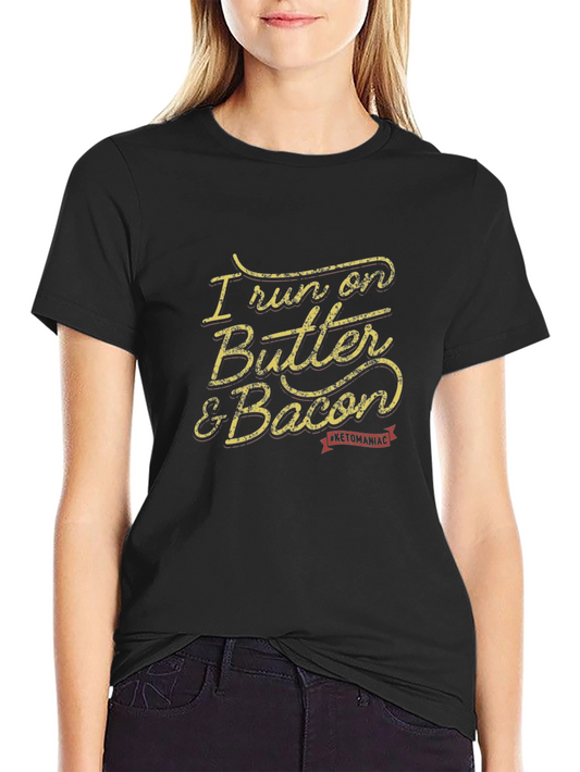 I Run on Butter & Bacon Black T-Shirt