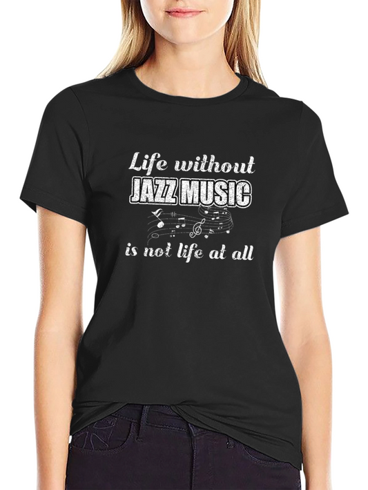 Jazz Music Lover T-Shirt - Life Without Jazz Tee