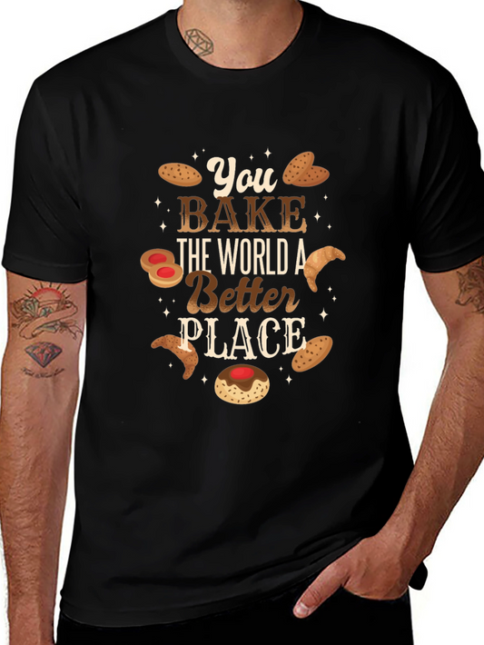 You Bake The World A Better Place - Graphic T-Shirt