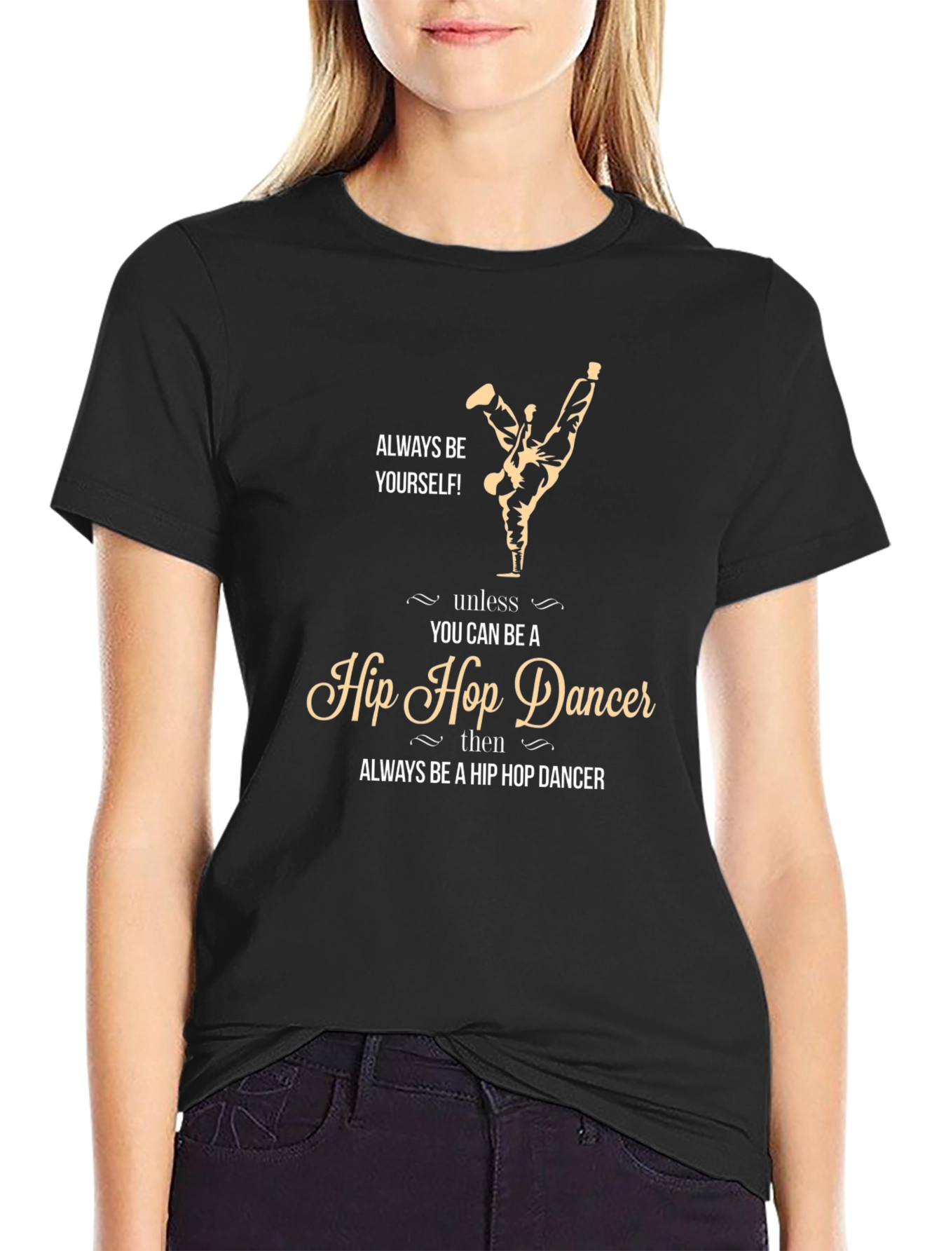 Always Be Yourself Hip Hop Dancer T-Shirt