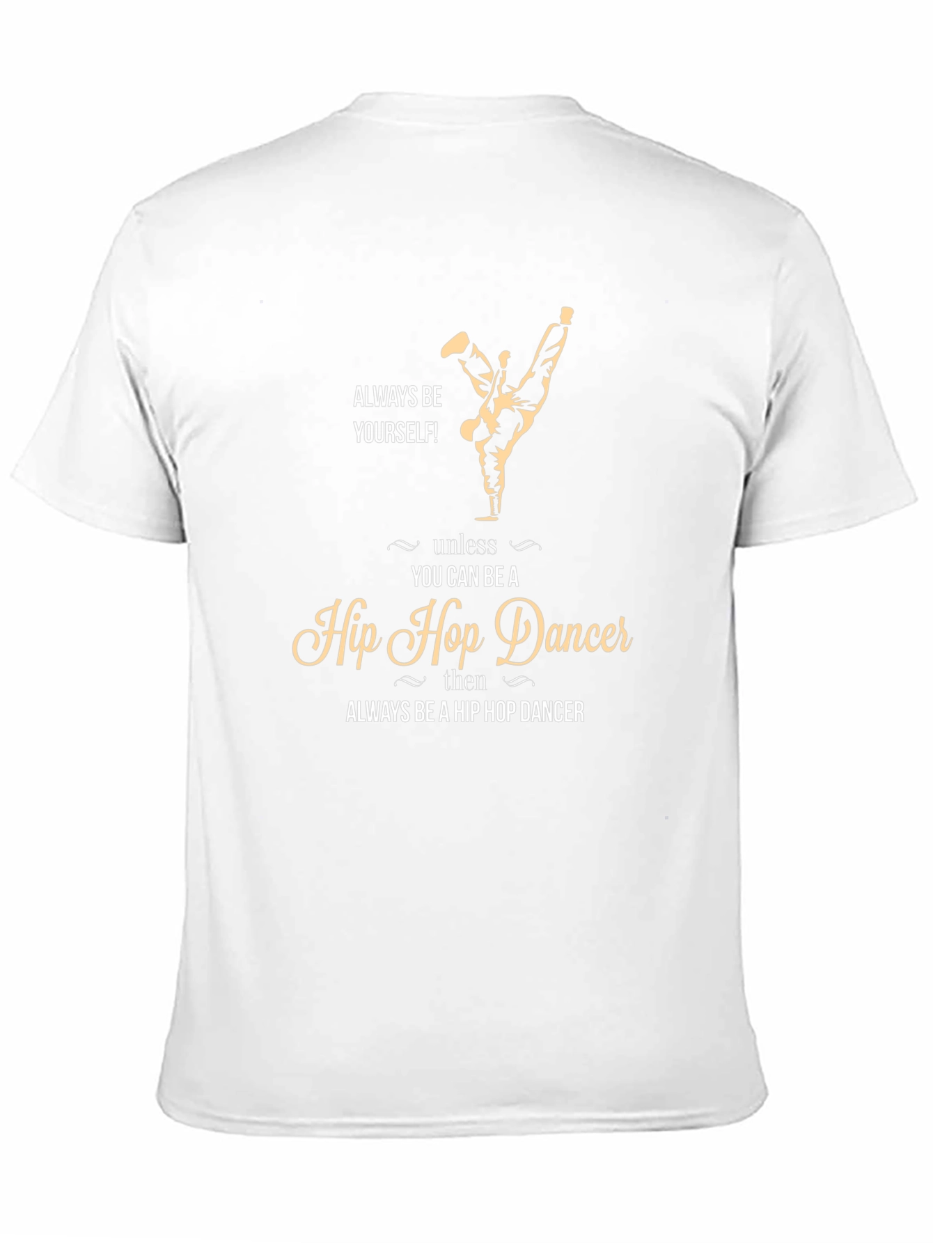 Always Be Yourself Hip Hop Dancer T-Shirt