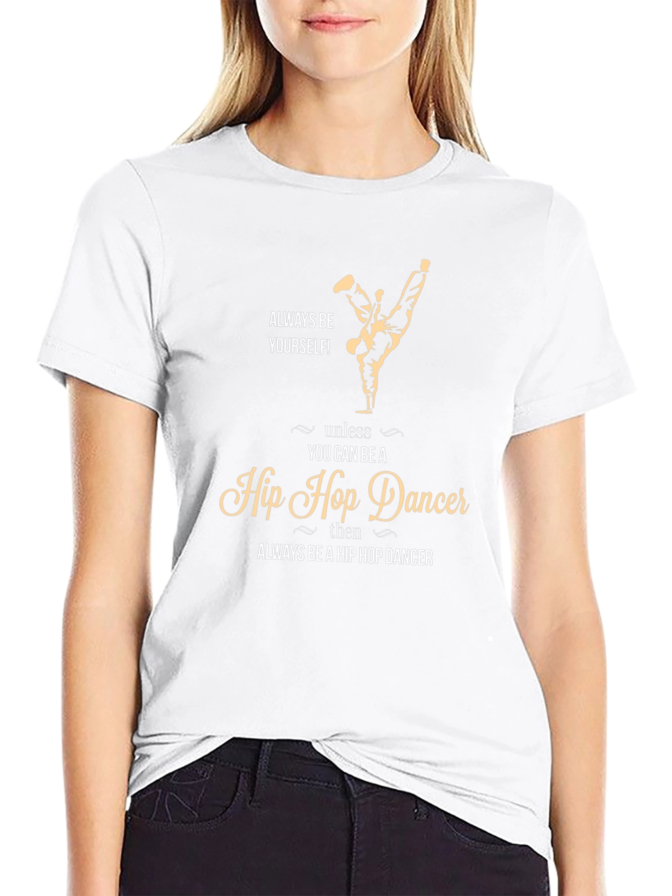 Always Be Yourself Hip Hop Dancer T-Shirt