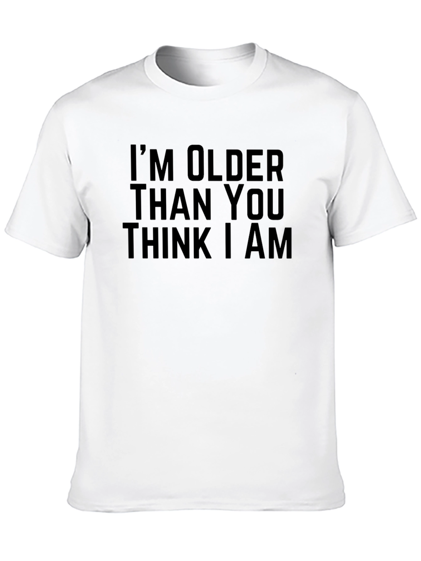 Im Older Than You Think T-Shirt