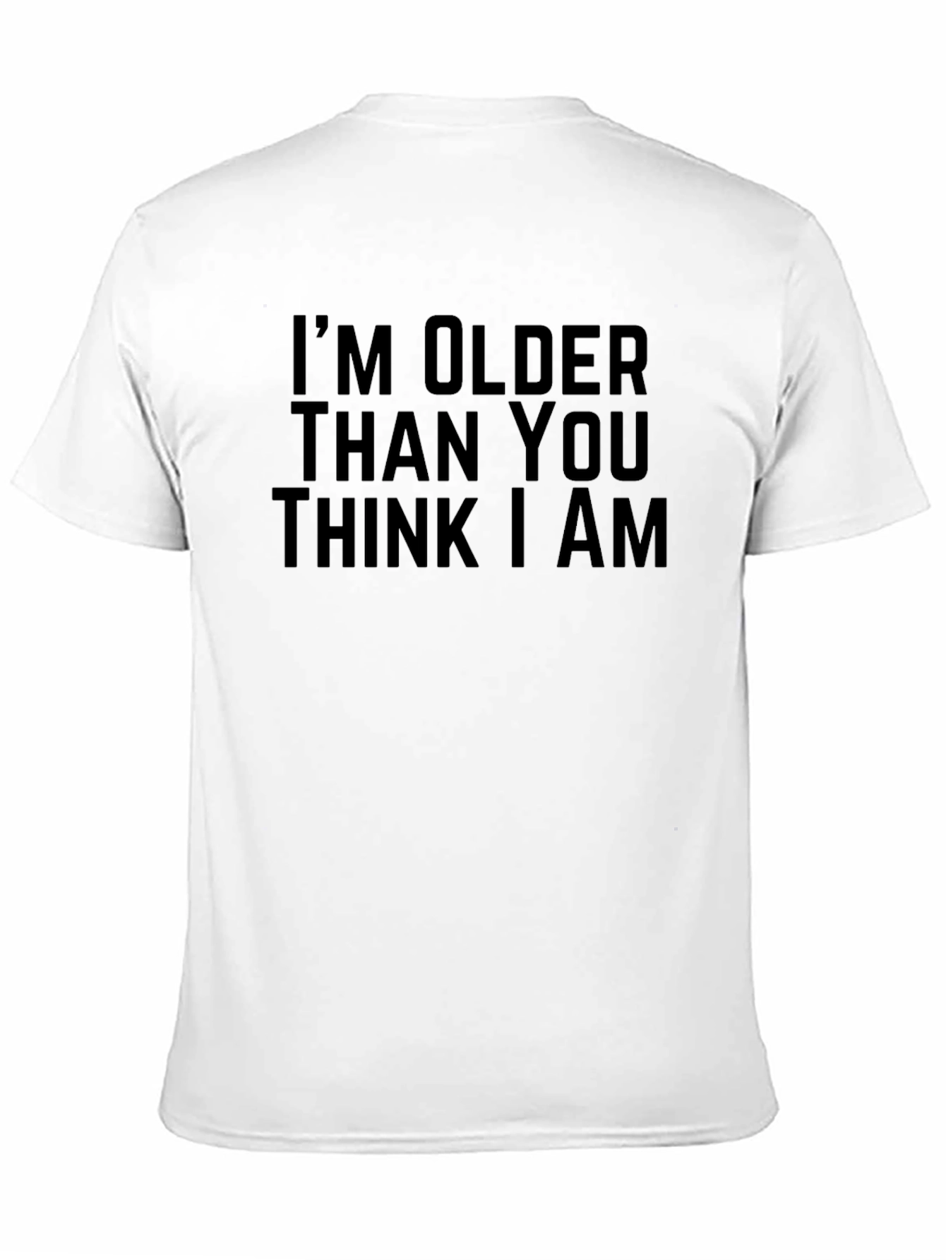 Im Older Than You Think T-Shirt