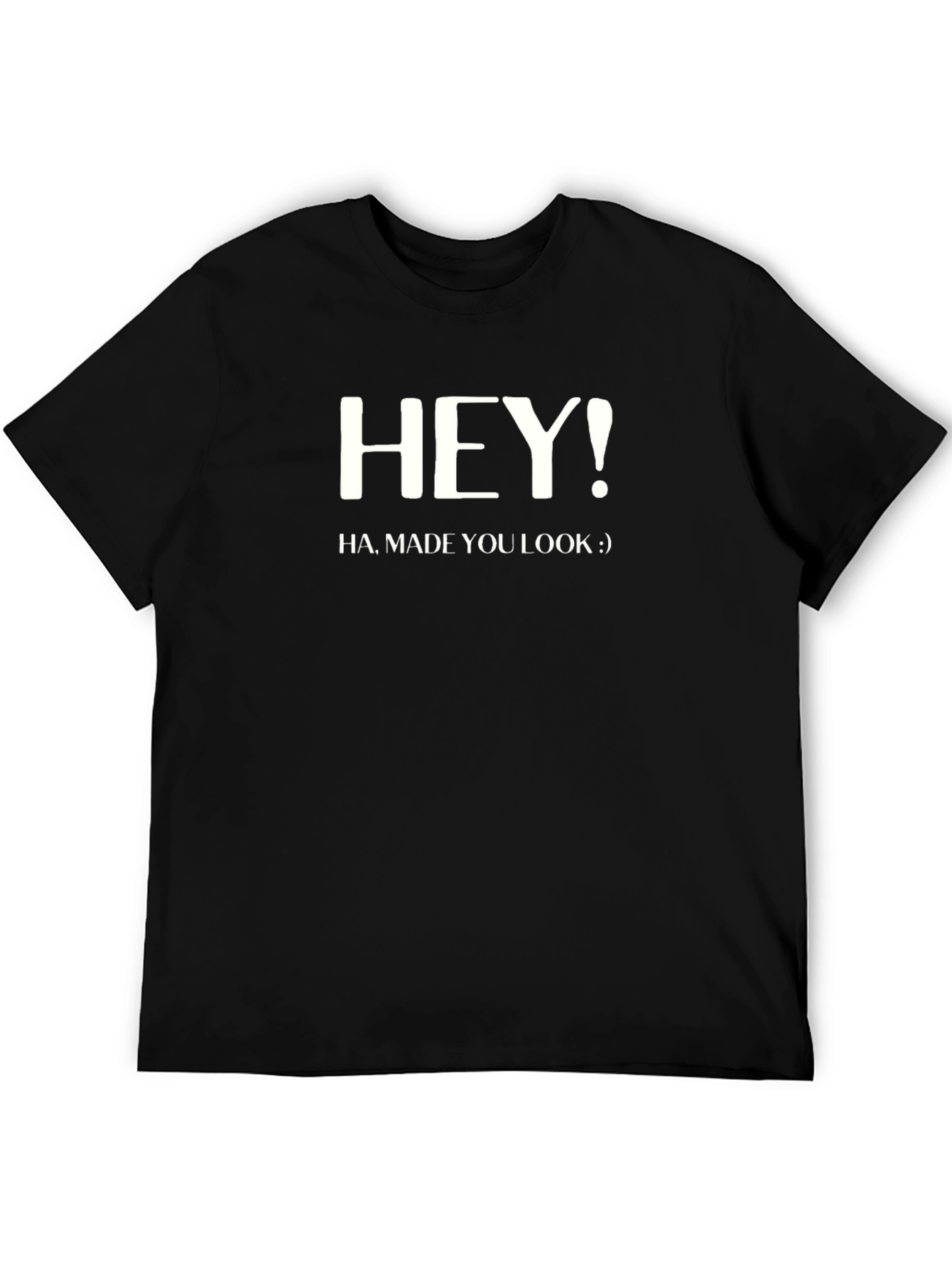 Hey! Made You Look Black T-Shirt