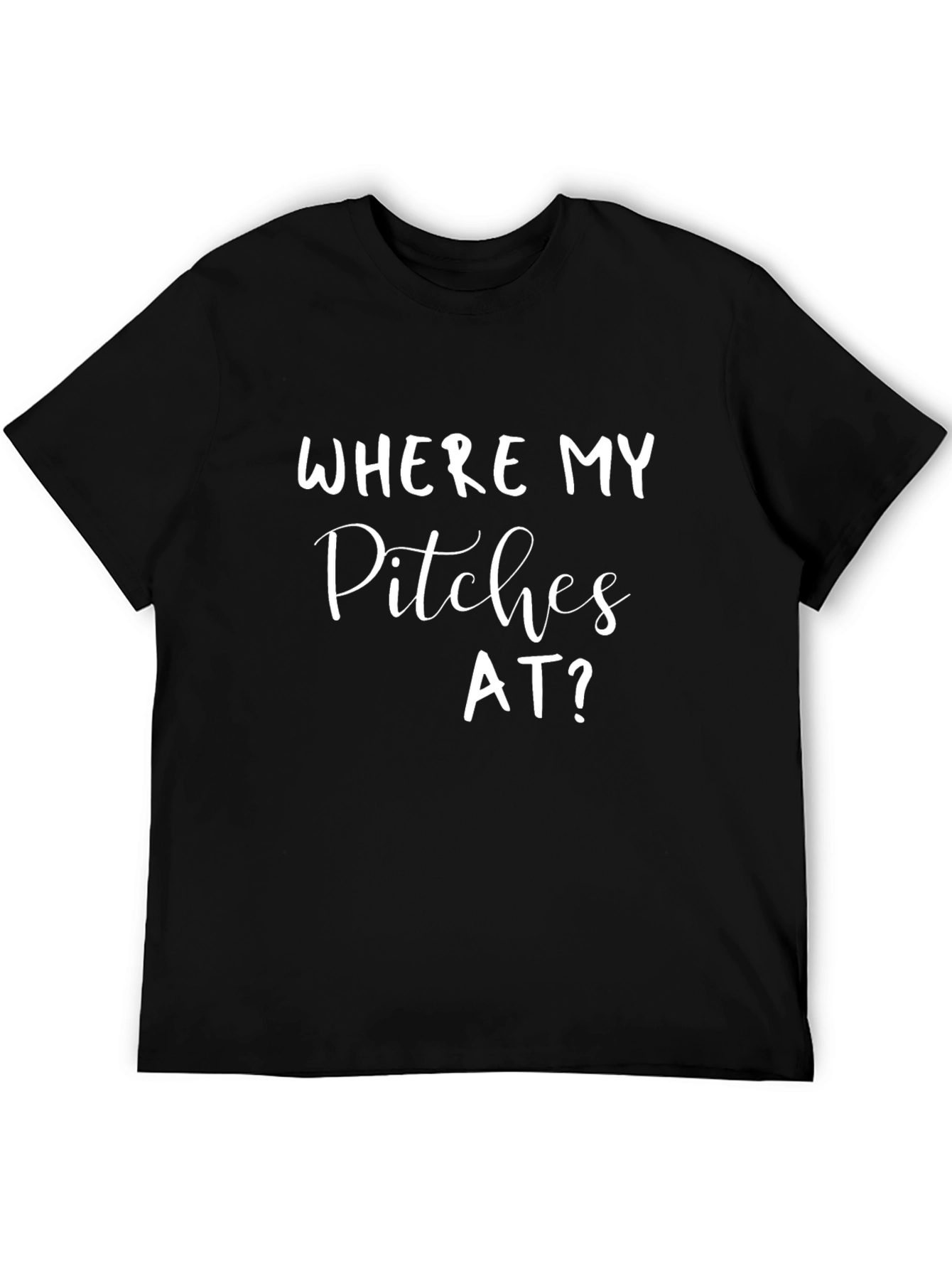 Funny Where My Pitches At? Black T-Shirt