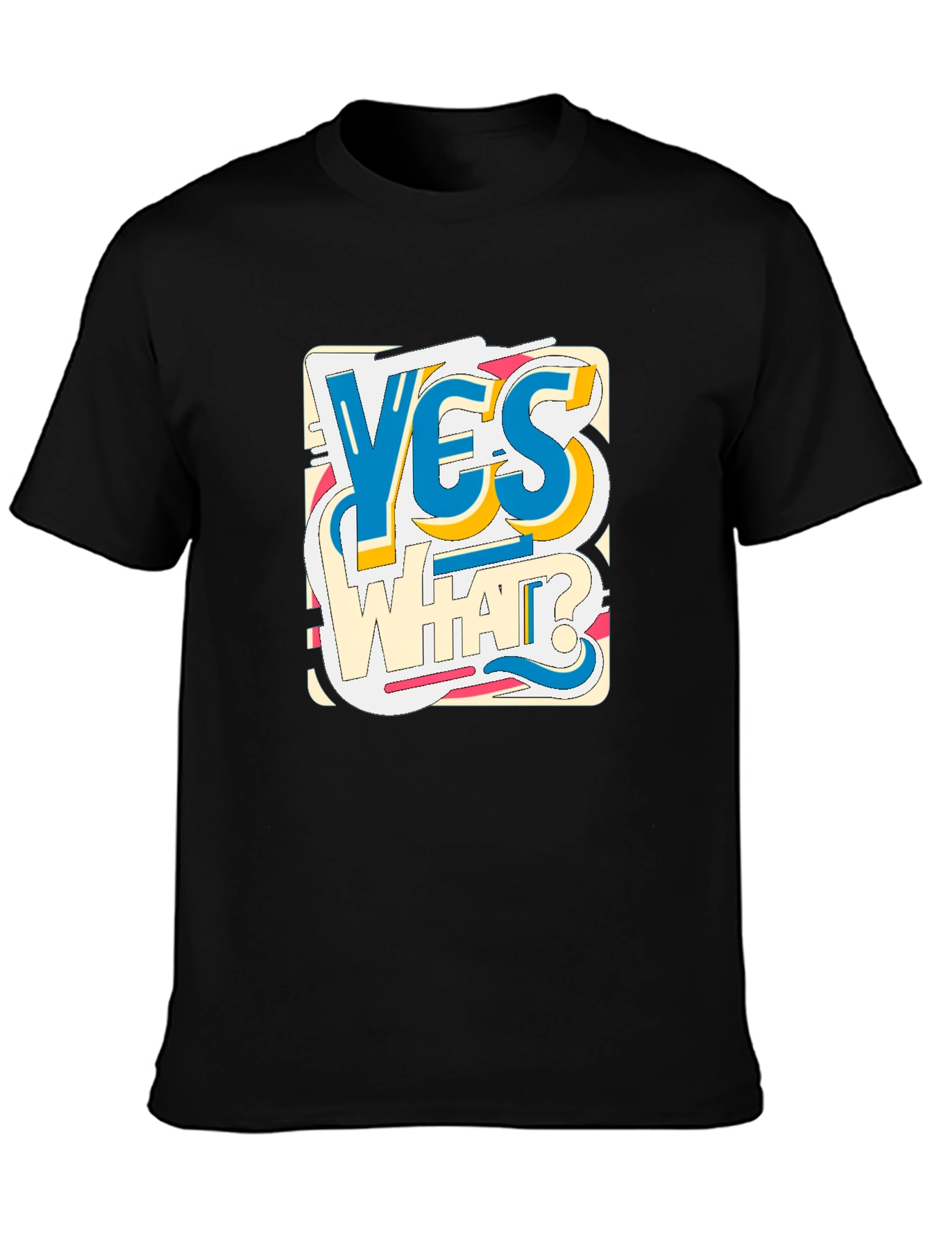 Yes What? Graphic Print Crew Neck Tee