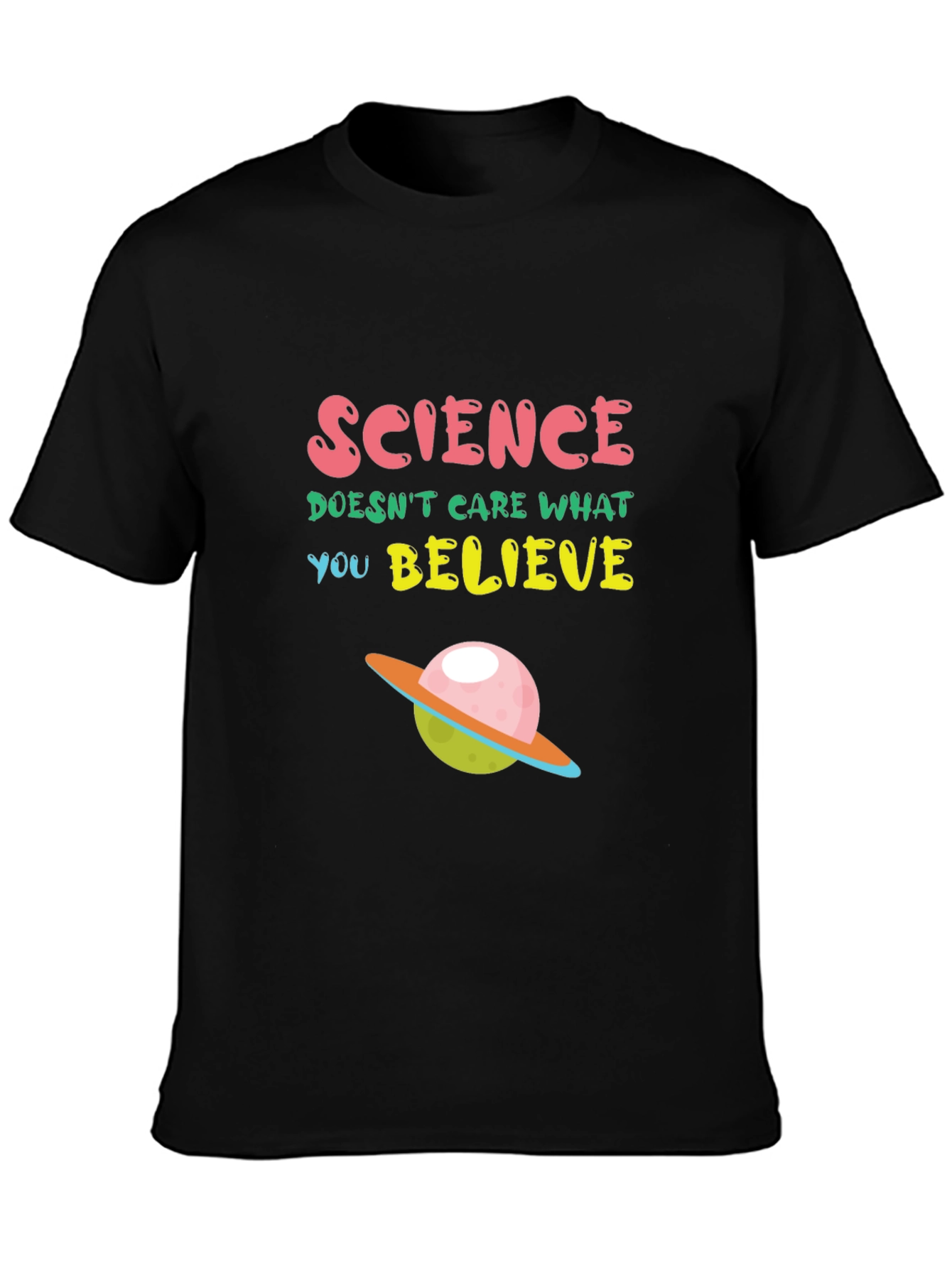Science T-Shirt: Science Doesnt Care What You Believe