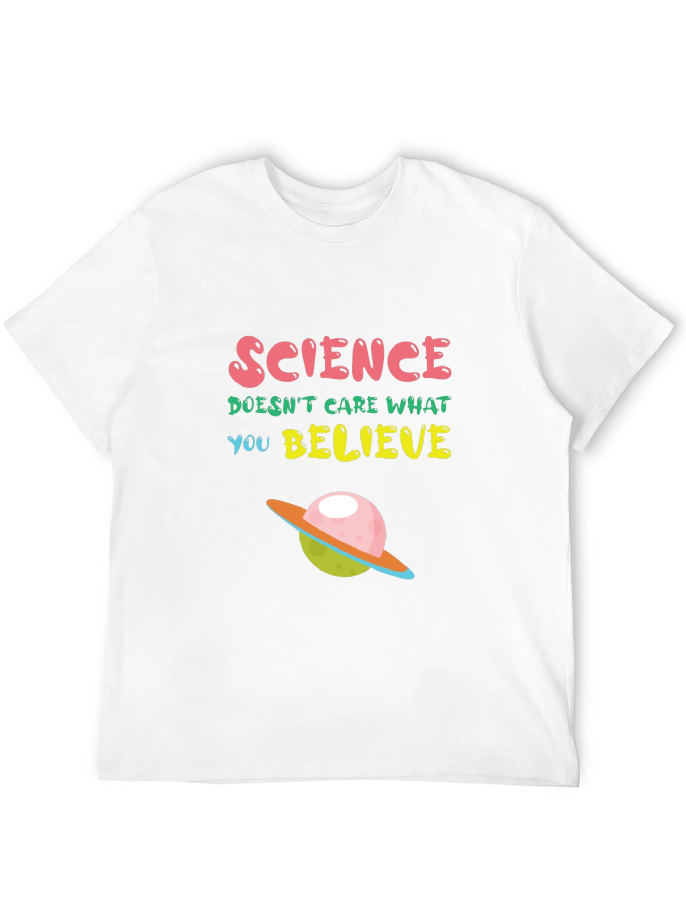 Science T-Shirt: Science Doesnt Care What You Believe