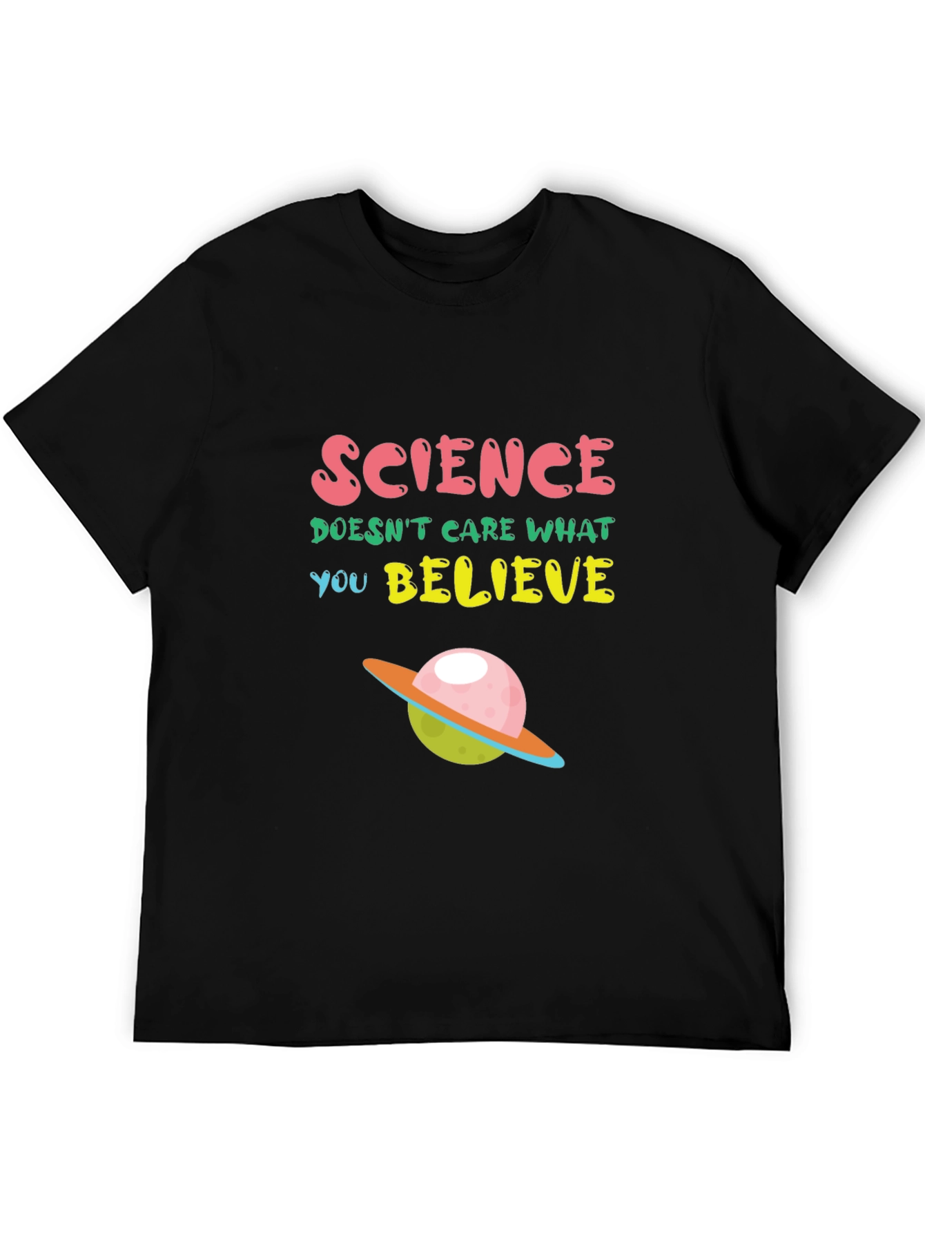 Science T-Shirt: Science Doesnt Care What You Believe