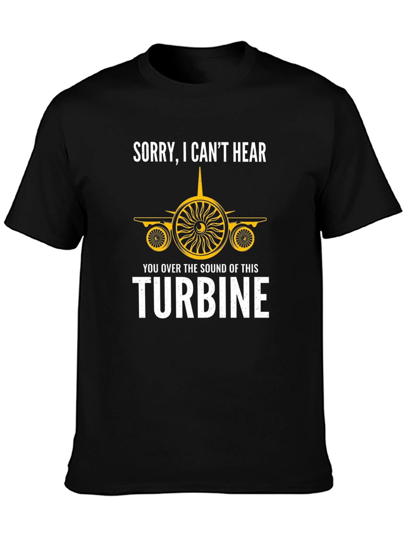Sorry Cant Hear Turbine T-Shirt - Aviation Enthusiast