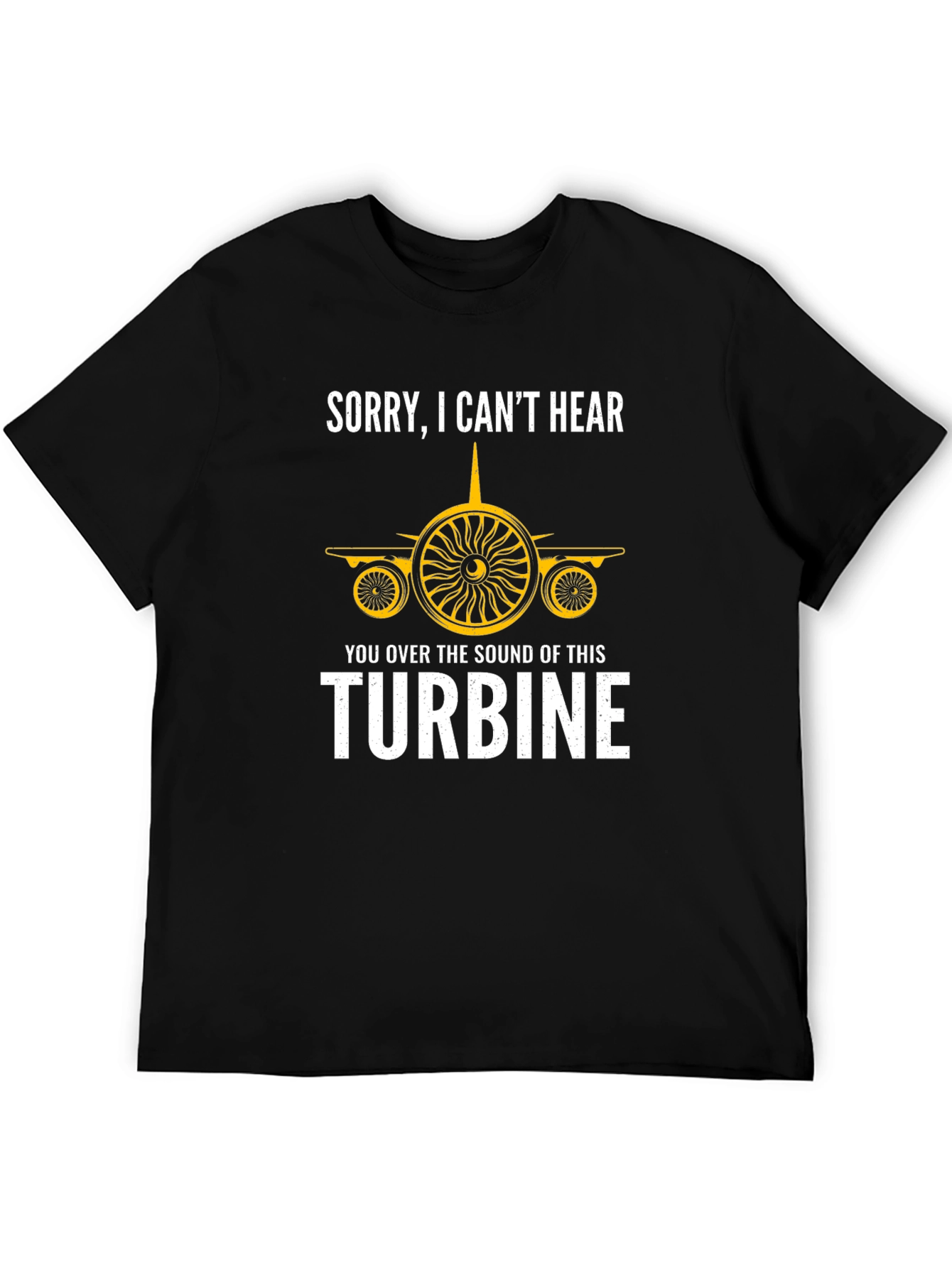 Sorry Cant Hear Turbine T-Shirt - Aviation Enthusiast