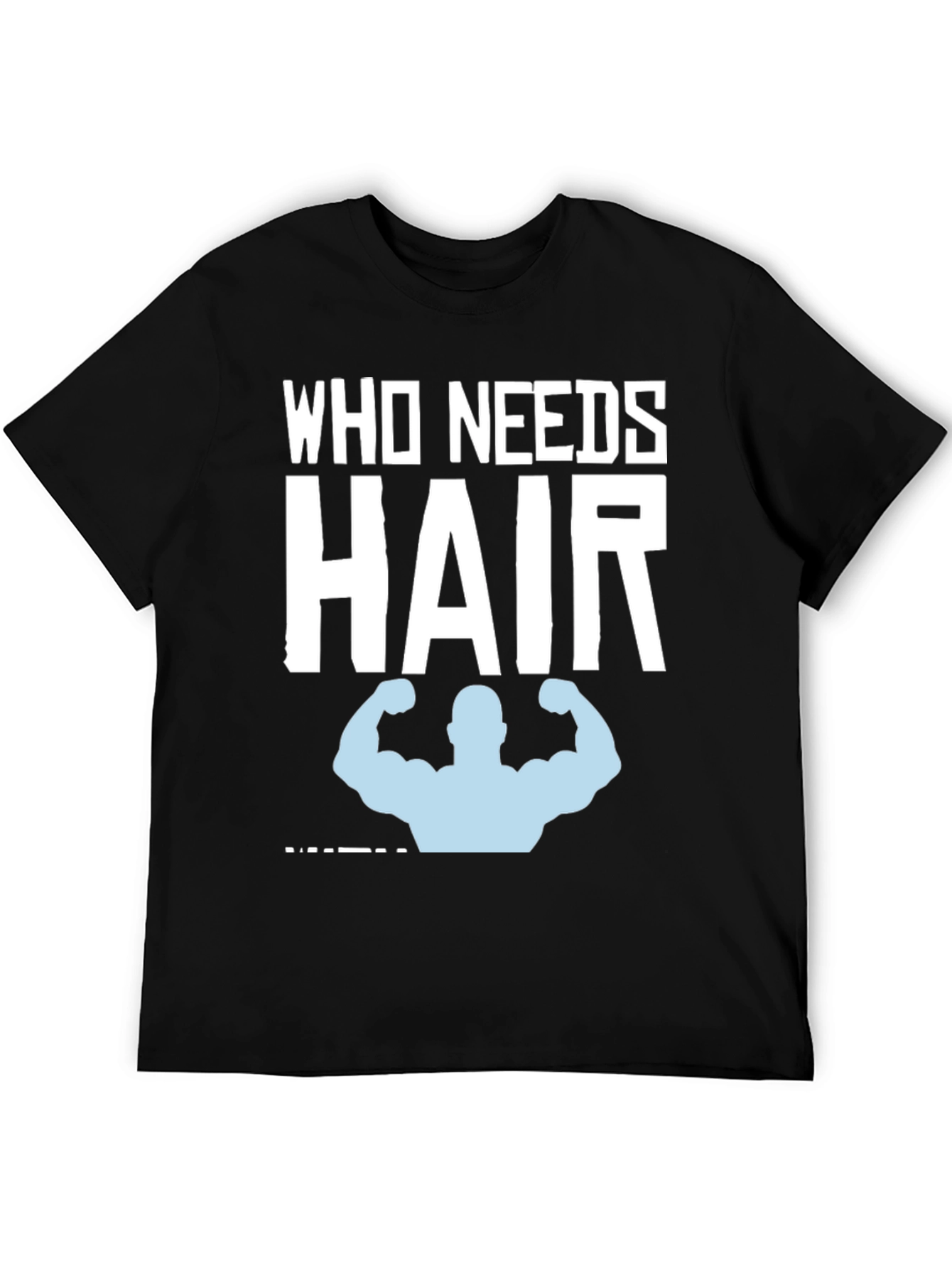 Who Needs Hair? Funny Bald Gym T-Shirt