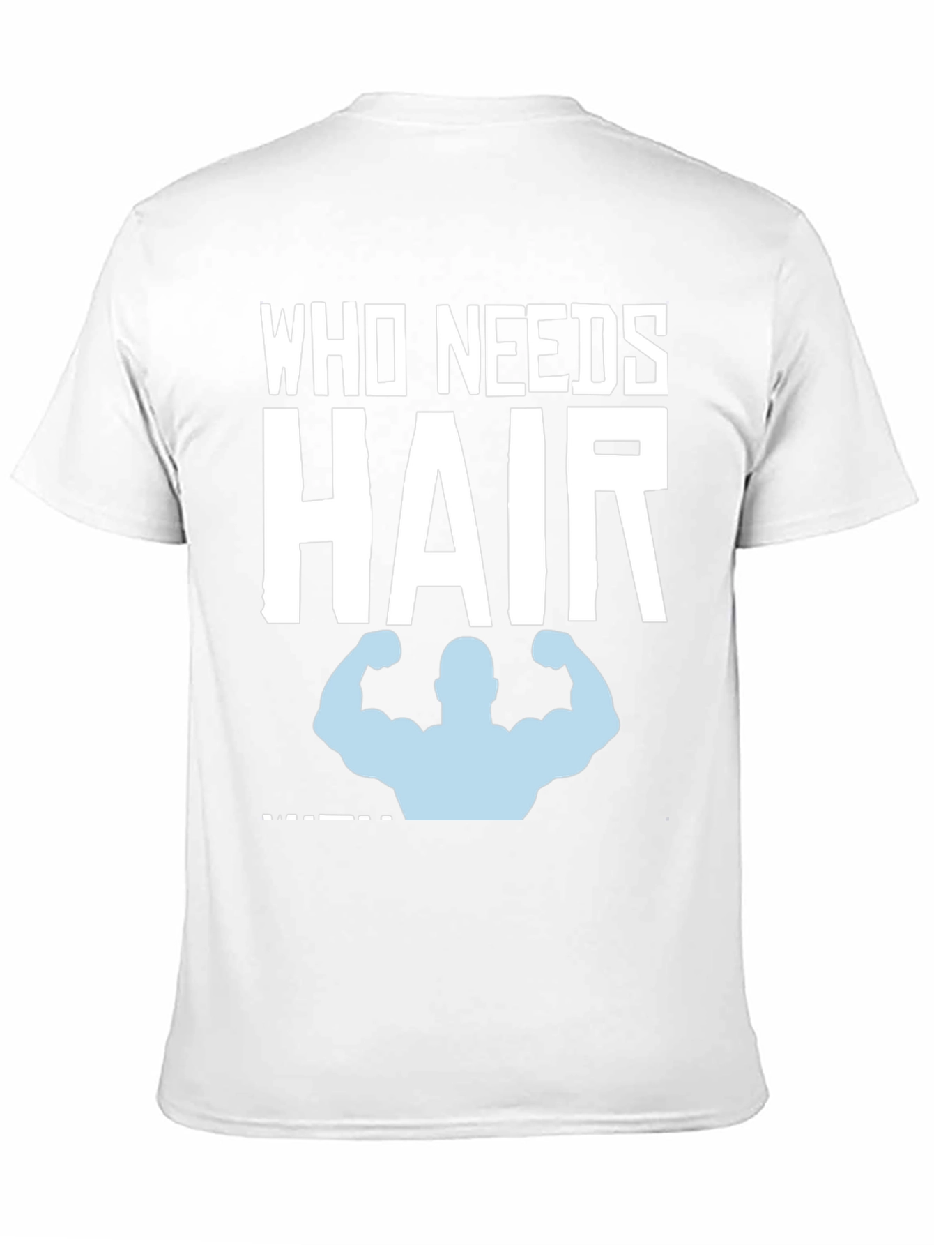 Who Needs Hair? Funny Bald Gym T-Shirt