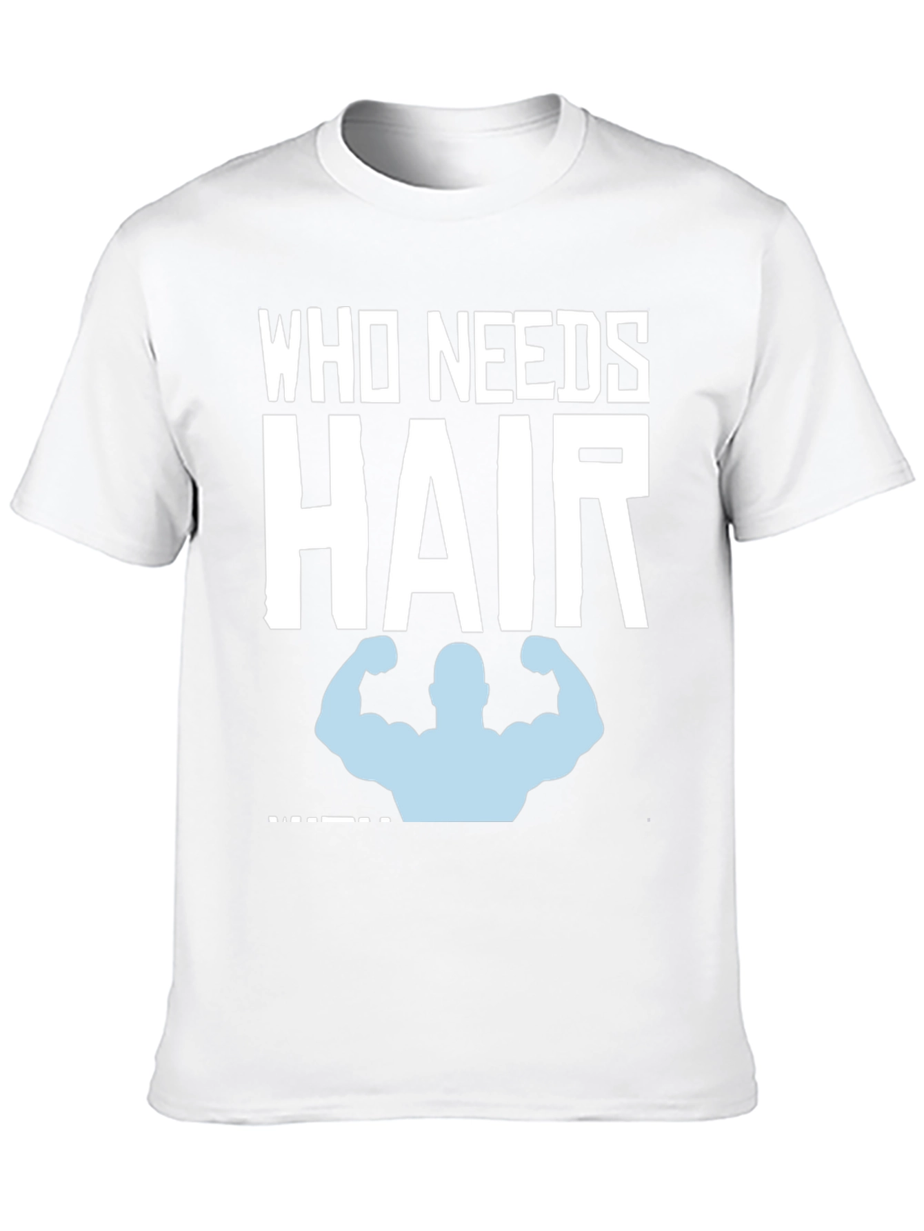 Who Needs Hair? Funny Bald Gym T-Shirt