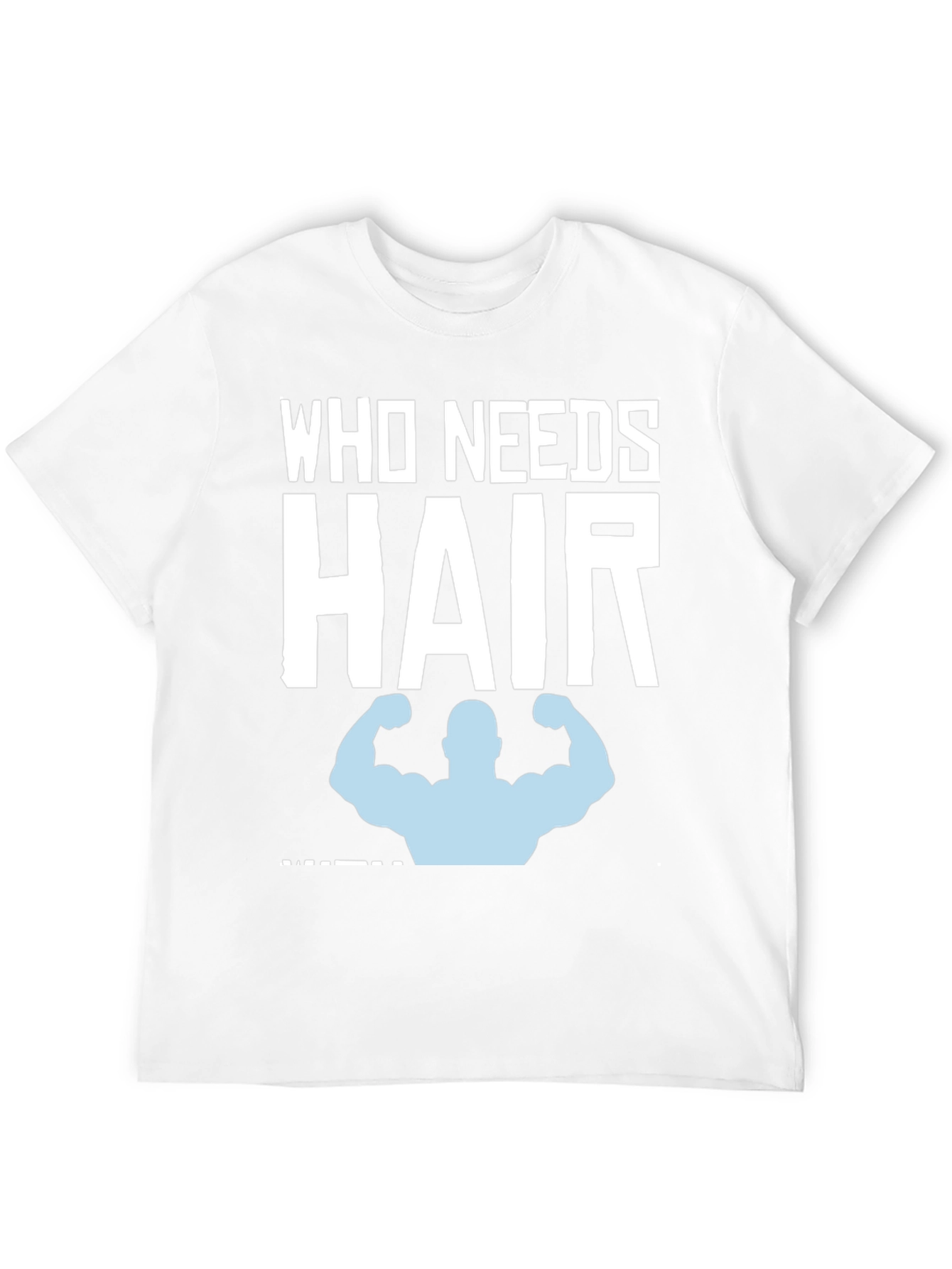 Who Needs Hair? Funny Bald Gym T-Shirt