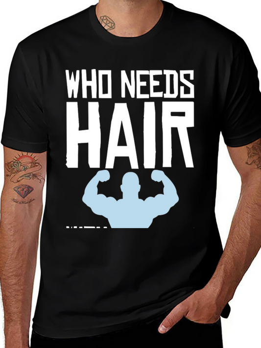 Who Needs Hair? Funny Bald Gym T-Shirt