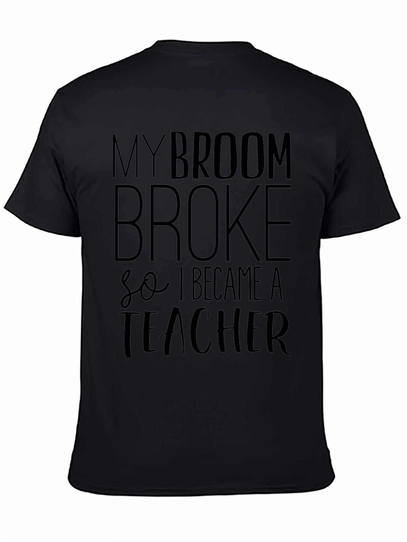 My Broom Broke T-Shirt - Funny Teacher Tee