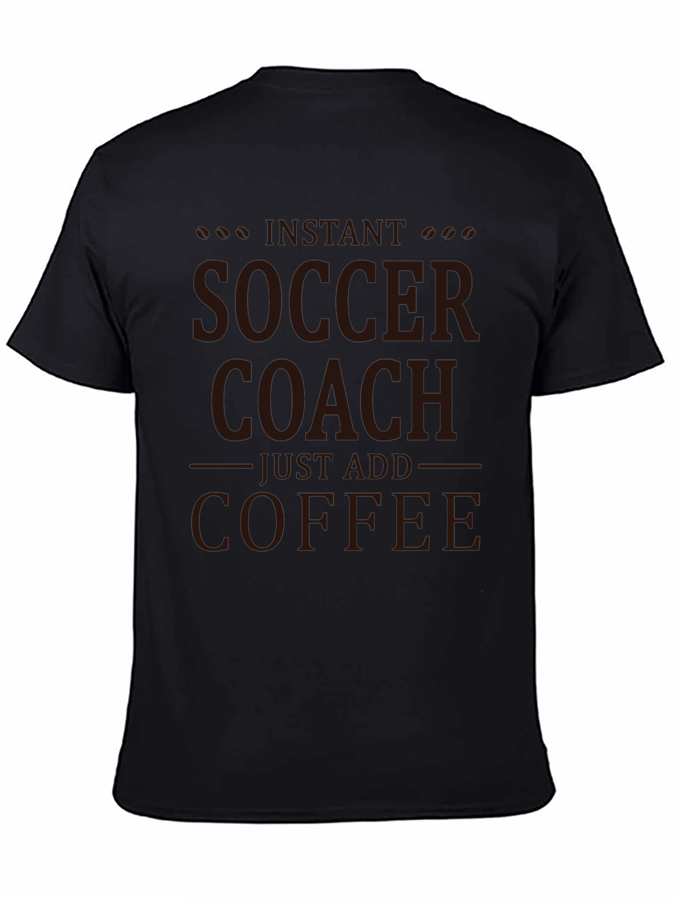 Instant Soccer Coach T-Shirt - Just Add Coffee