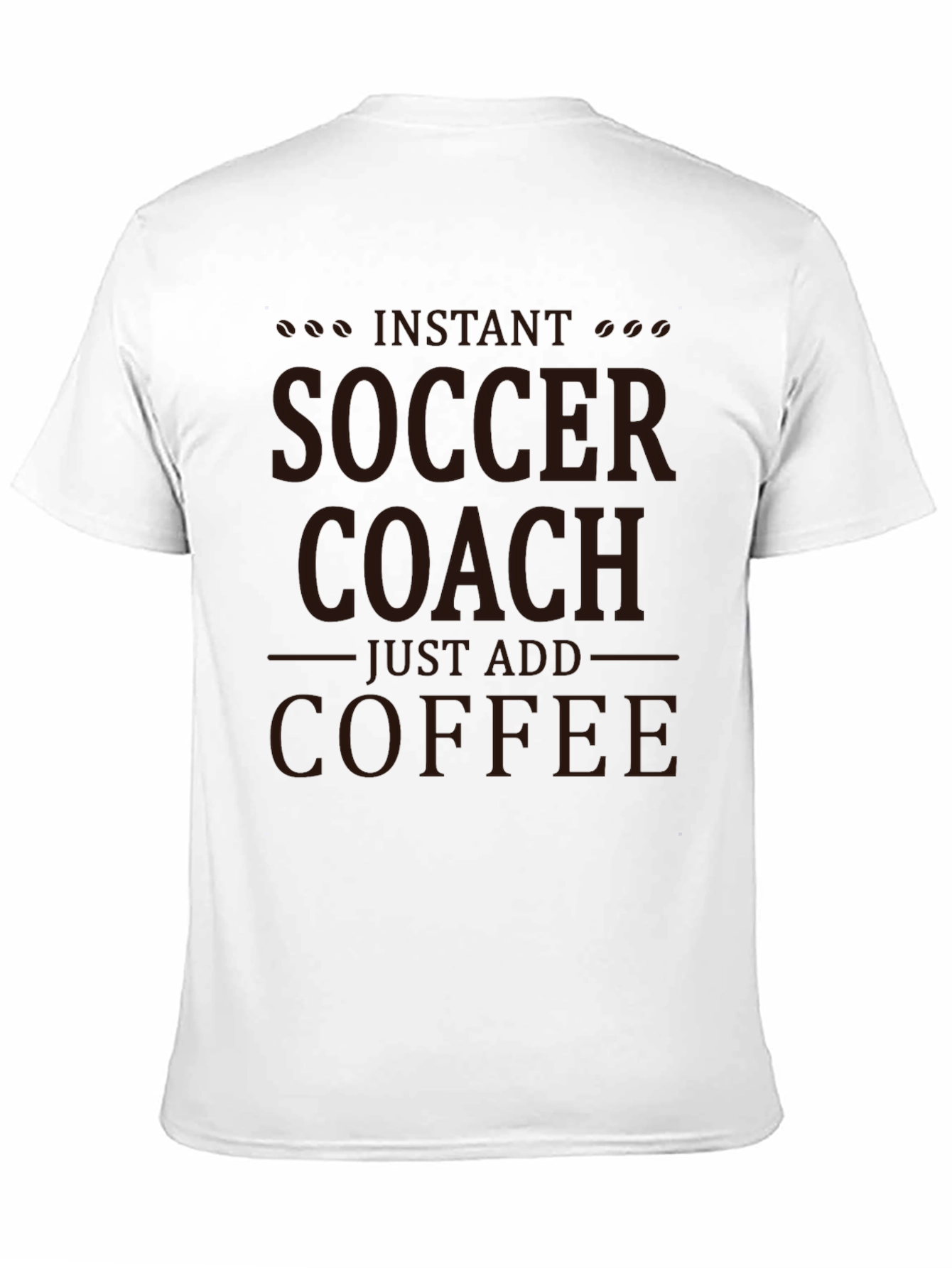 Instant Soccer Coach T-Shirt - Just Add Coffee