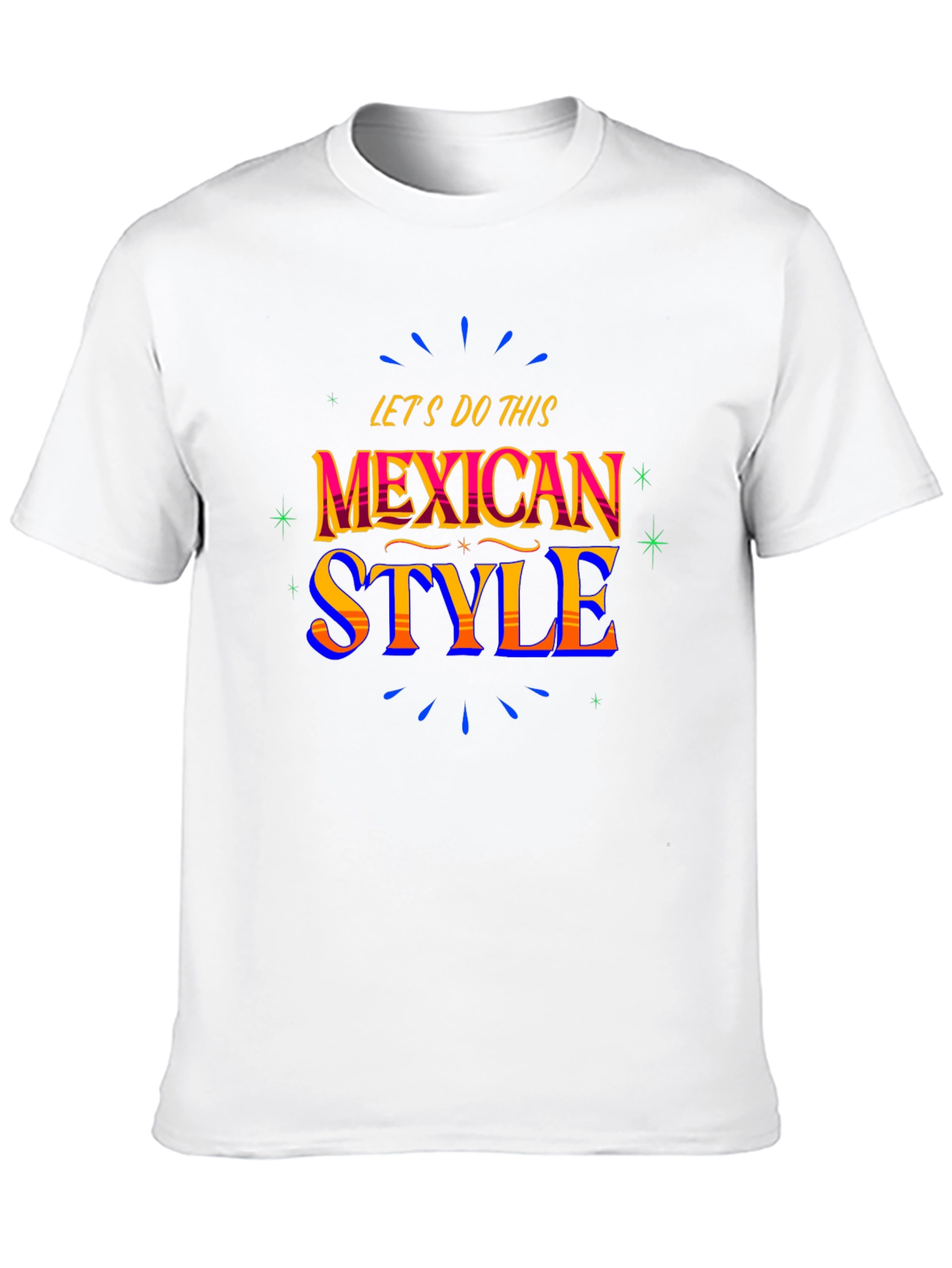 Mexican Style T-Shirt - Lets Do This!