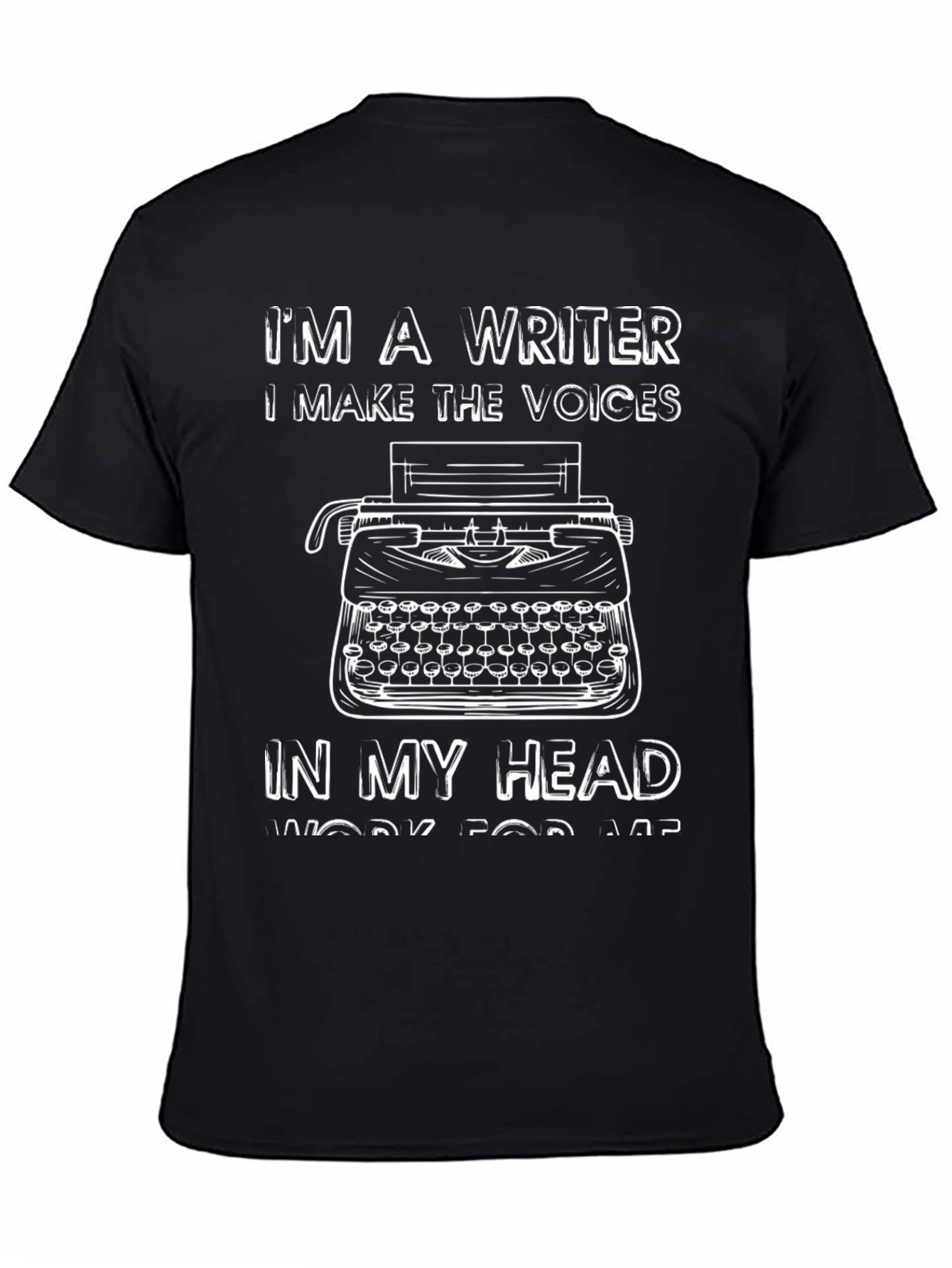 Writer T-Shirt - I Make the Voices Work